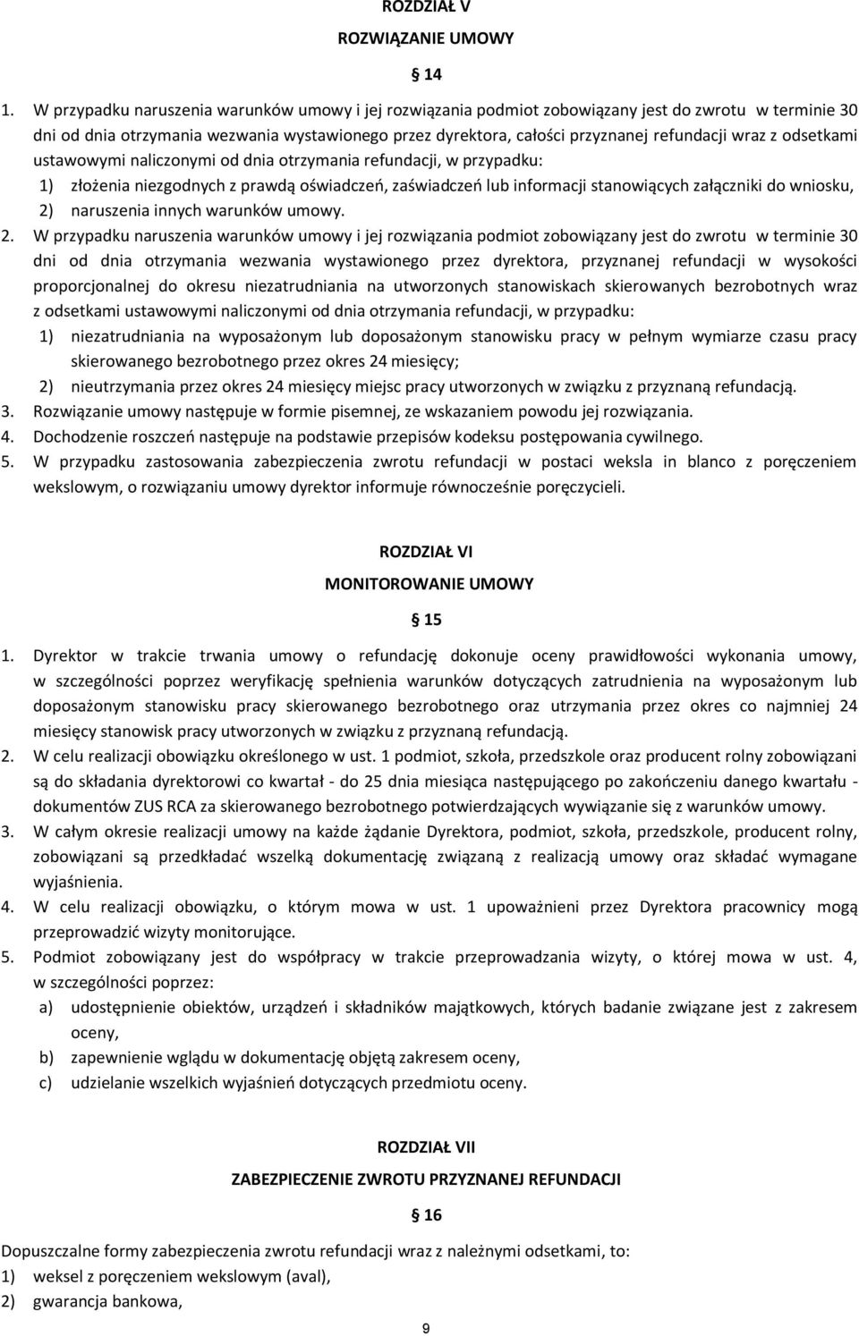wraz z odsetkami ustawowymi naliczonymi od dnia otrzymania refundacji, w przypadku: 1) złożenia niezgodnych z prawdą oświadczeń, zaświadczeń lub informacji stanowiących załączniki do wniosku, 2)