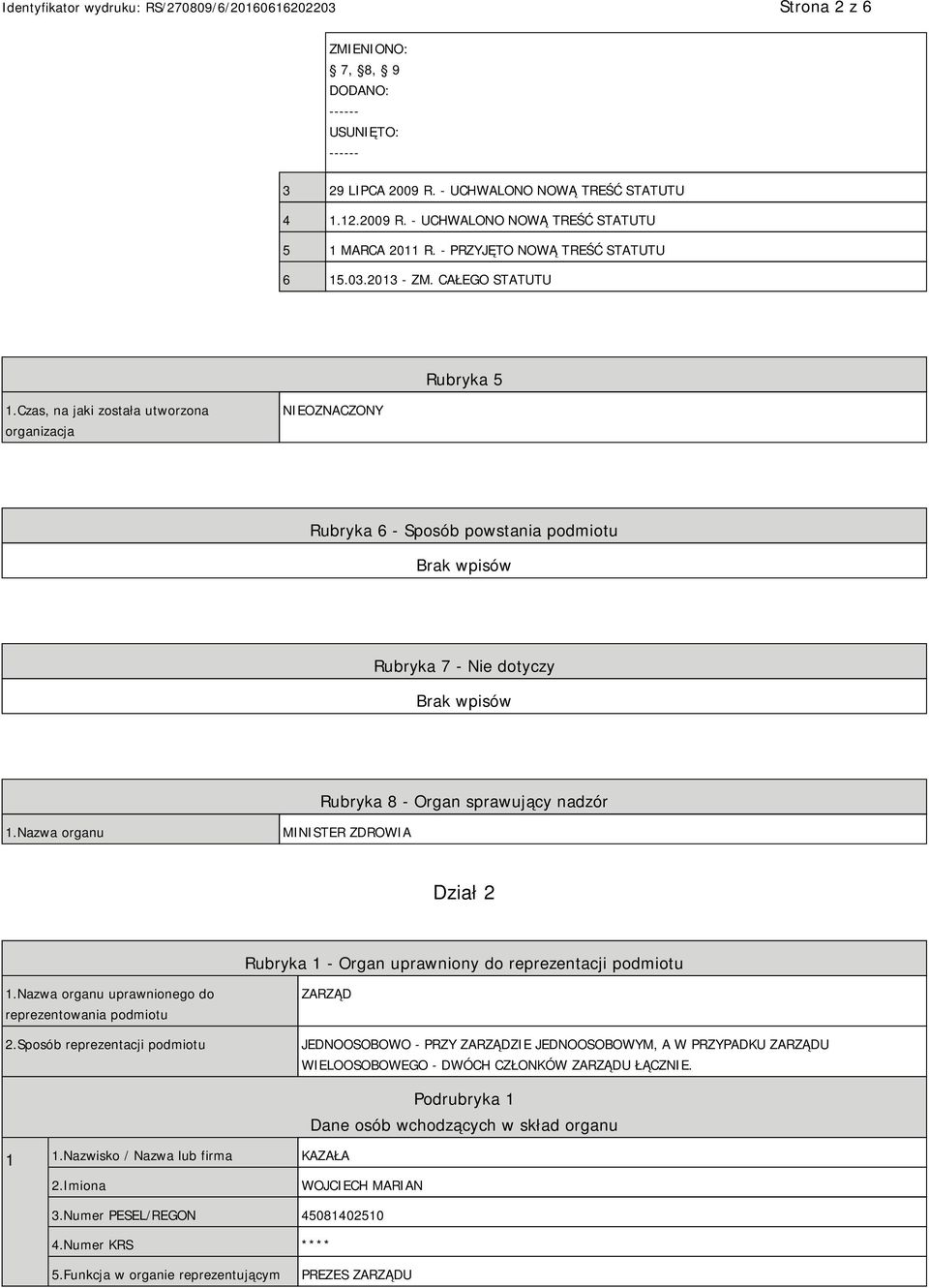 Czas, na jaki została utworzona organizacja NIEOZNACZONY Rubryka 6 - Sposób powstania podmiotu Rubryka 7 - Nie dotyczy Rubryka 8 - Organ sprawujący nadzór 1.
