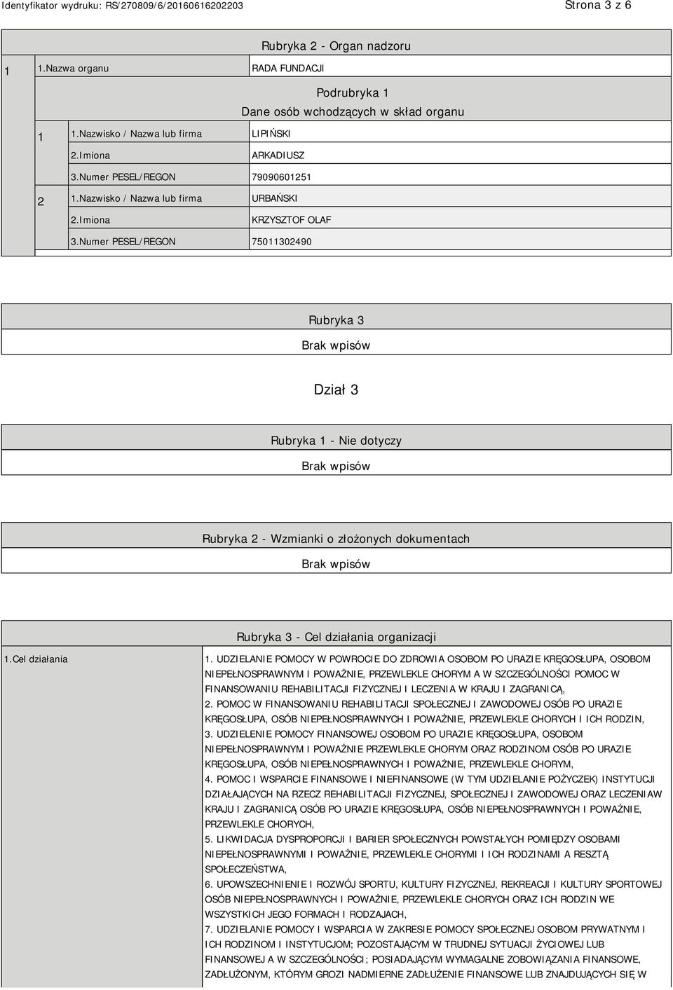 Numer PESEL/REGON 75011302490 Rubryka 3 Dział 3 Rubryka 1 - Nie dotyczy Rubryka 2 - Wzmianki o złożonych dokumentach Rubryka 3 - Cel działania organizacji 1.Cel działania 1.
