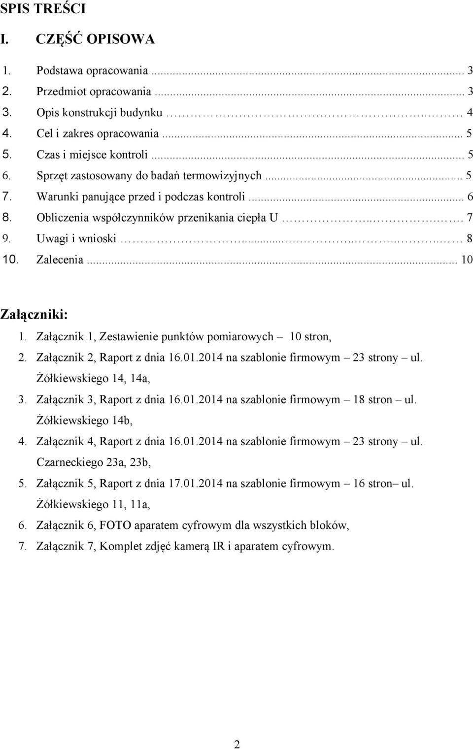.. 10 Załączniki: 1. Załącznik 1, Zestawienie punktów pomiarowych 10 stron, 2. Załącznik 2, Raport z dnia 16.01.2014 na szablonie firmowym 23 strony ul. Żółkiewskiego 14, 14a, 3.