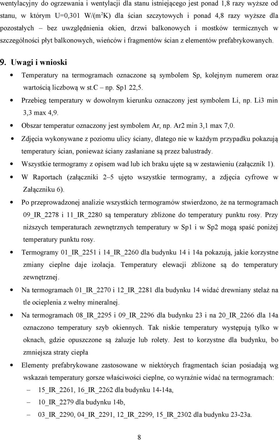 Uwagi i wnioski Temperatury na termogramach oznaczone są symbolem Sp, kolejnym numerem oraz wartością liczbową w st.c np. Sp1 22,5.