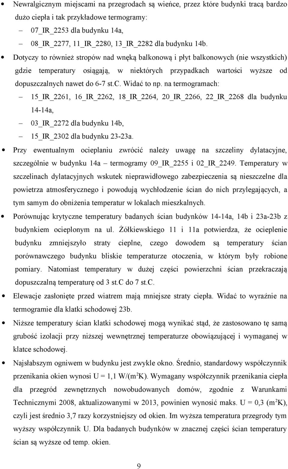 na termogramach: 15_IR_2261, 16_IR_2262, 18_IR_2264, 20_IR_2266, 22_IR_2268 dla budynku 14-14a, 03_IR_2272 dla budynku 14b, 15_IR_2302 dla budynku 23-23a.