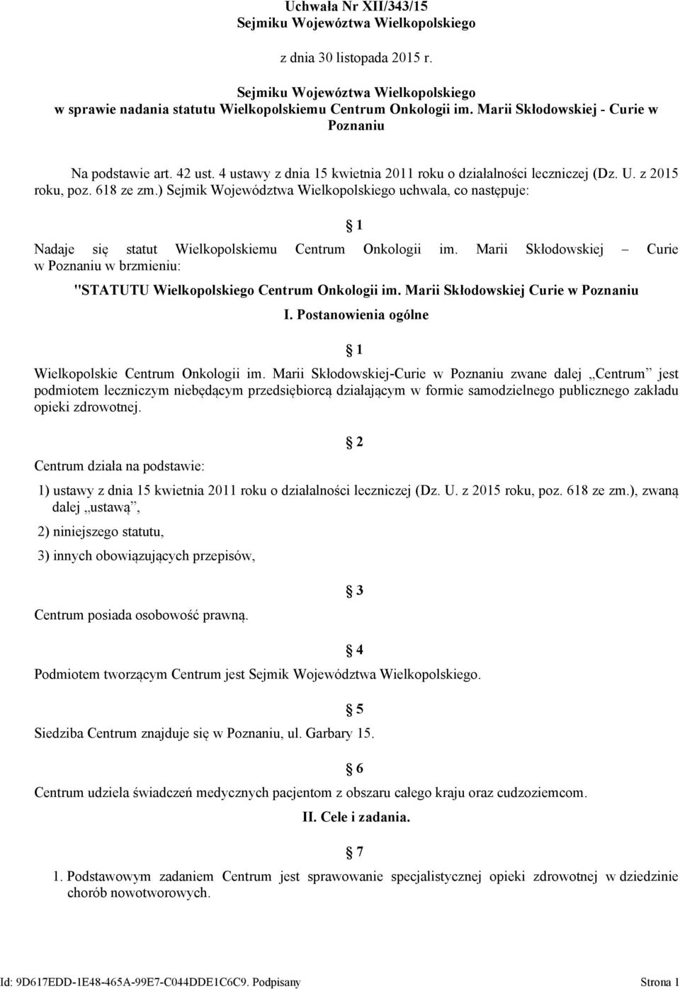 ) Sejmik Województwa Wielkopolskiego uchwala, co następuje: 1 Nadaje się statut Wielkopolskiemu Centrum Onkologii im.