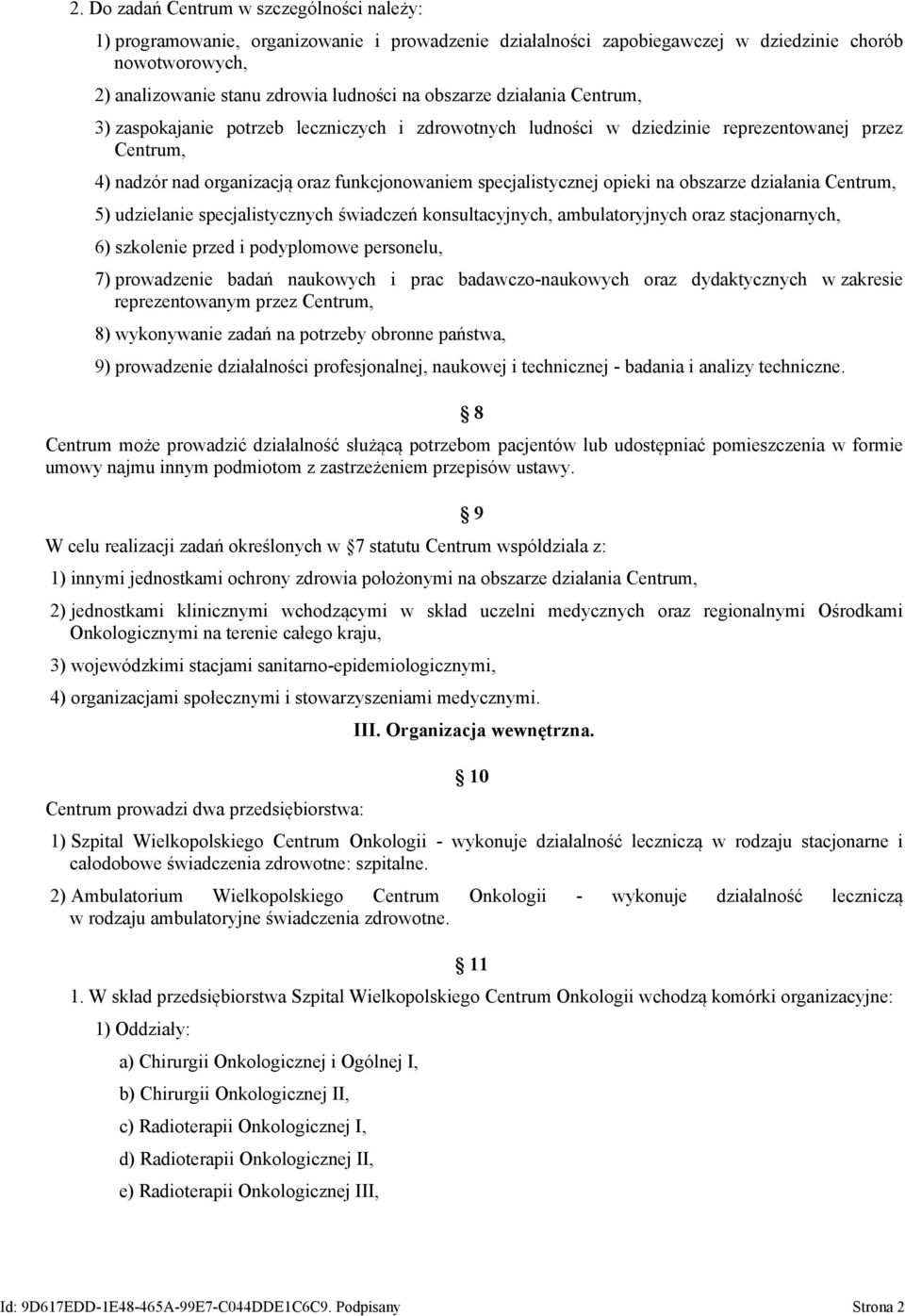 opieki na obszarze działania Centrum, 5) udzielanie specjalistycznych świadczeń konsultacyjnych, ambulatoryjnych oraz stacjonarnych, 6) szkolenie przed i podyplomowe personelu, 7) prowadzenie badań