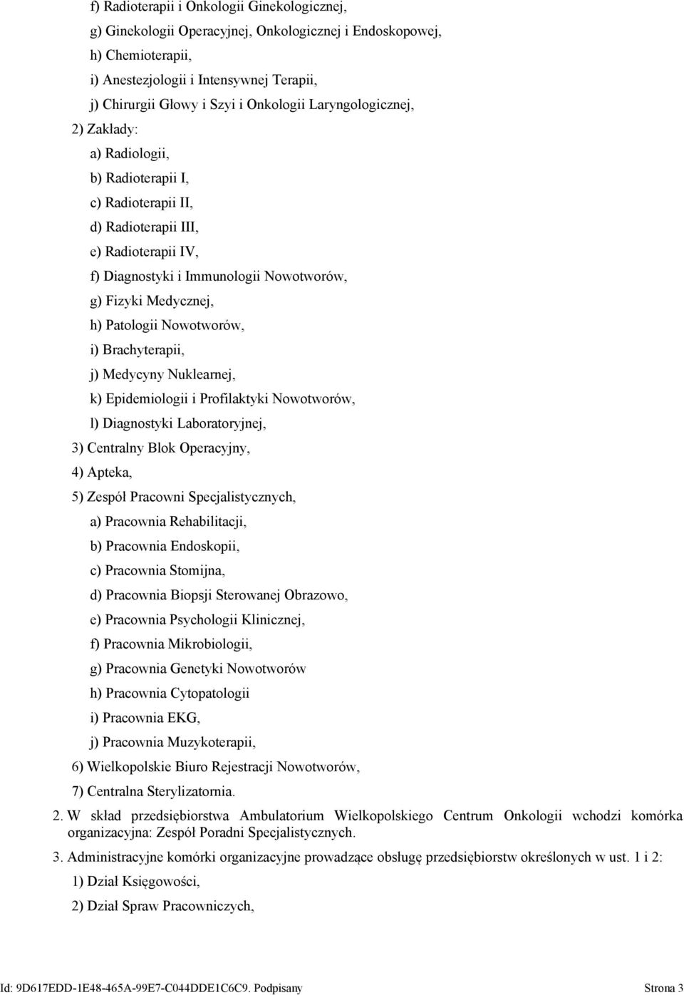 Nowotworów, i) Brachyterapii, j) Medycyny Nuklearnej, k) Epidemiologii i Profilaktyki Nowotworów, l) Diagnostyki Laboratoryjnej, 3) Centralny Blok Operacyjny, 4) Apteka, 5) Zespół Pracowni