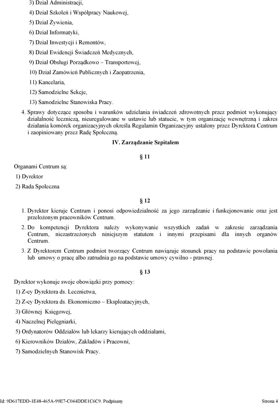 Sprawy dotyczące sposobu i warunków udzielania świadczeń zdrowotnych przez podmiot wykonujący działalność leczniczą, nieuregulowane w ustawie lub statucie, w tym organizację wewnętrzną i zakres