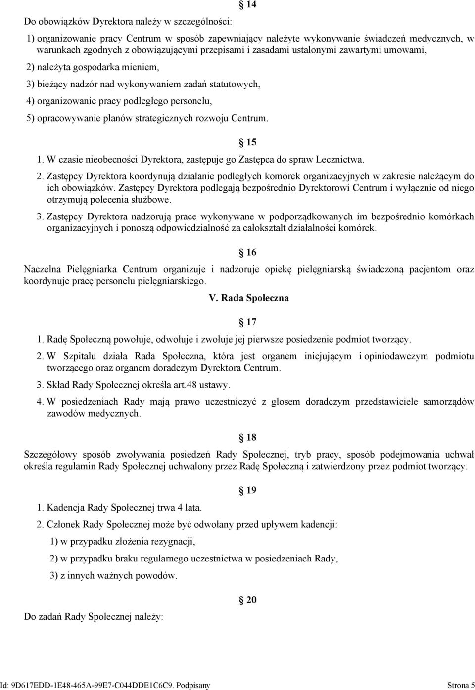 strategicznych rozwoju Centrum. 15 1. W czasie nieobecności Dyrektora, zastępuje go Zastępca do spraw Lecznictwa. 2.