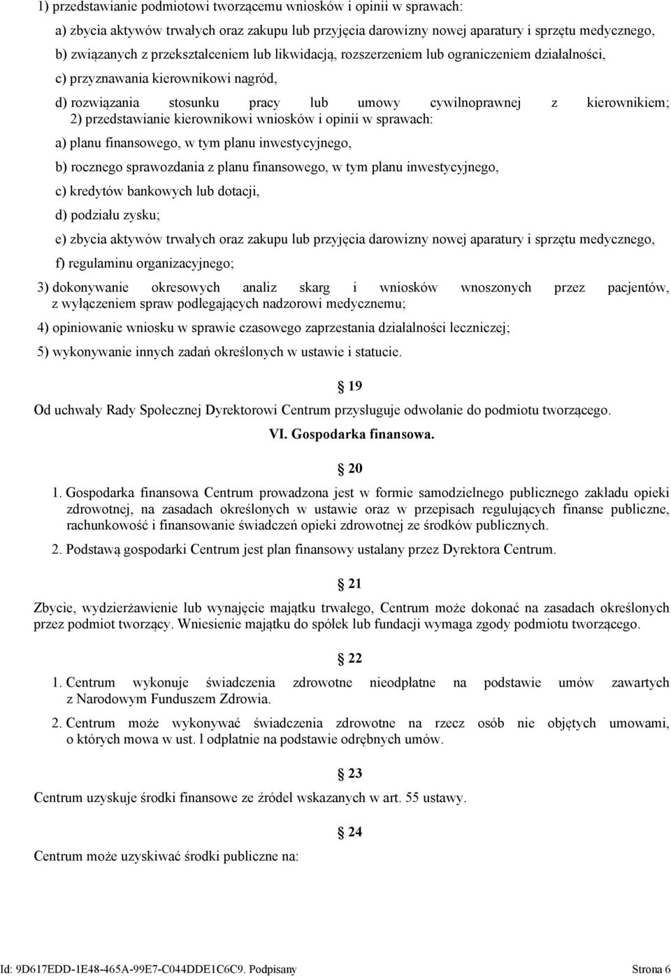przedstawianie kierownikowi wniosków i opinii w sprawach: a) planu finansowego, w tym planu inwestycyjnego, b) rocznego sprawozdania z planu finansowego, w tym planu inwestycyjnego, c) kredytów
