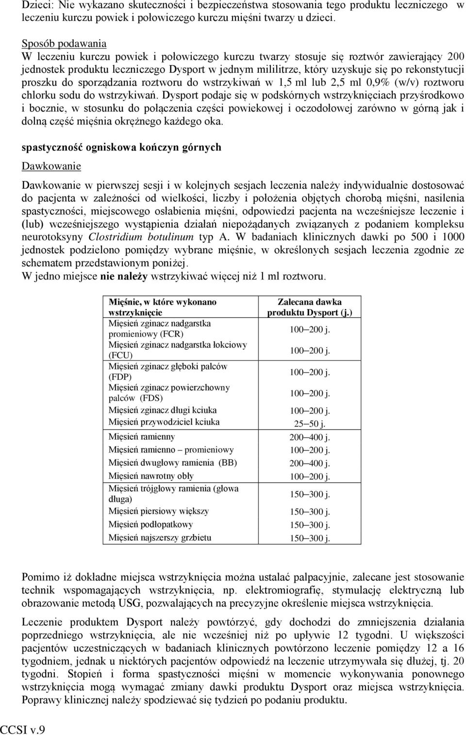 rekonstytucji proszku do sporządzania roztworu do wstrzykiwań w 1,5 ml lub 2,5 ml 0,9% (w/v) roztworu chlorku sodu do wstrzykiwań.