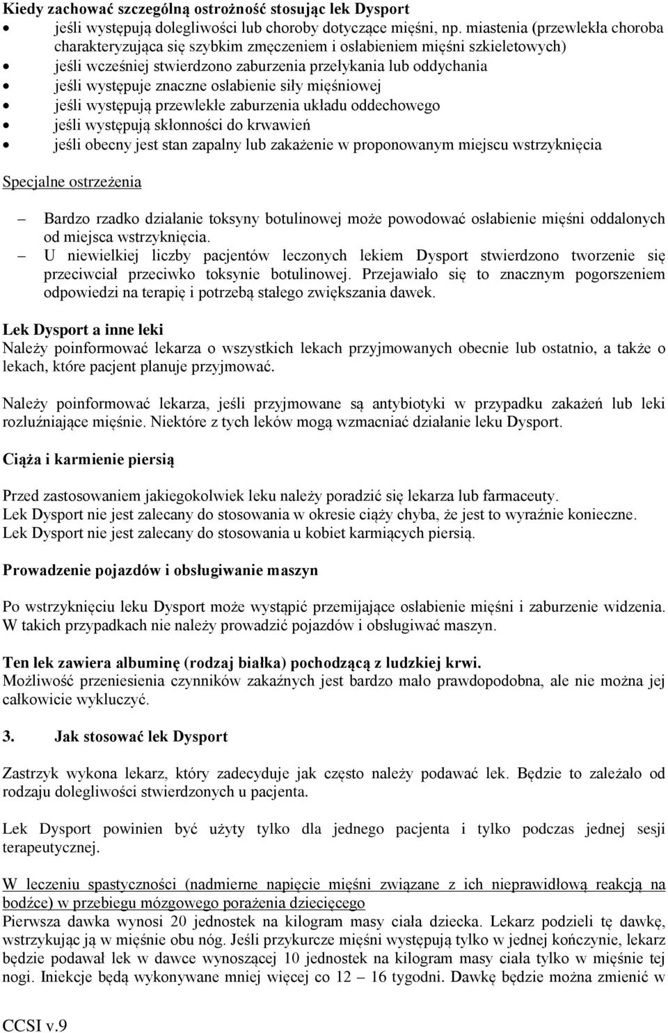osłabienie siły mięśniowej jeśli występują przewlekłe zaburzenia układu oddechowego jeśli występują skłonności do krwawień jeśli obecny jest stan zapalny lub zakażenie w proponowanym miejscu