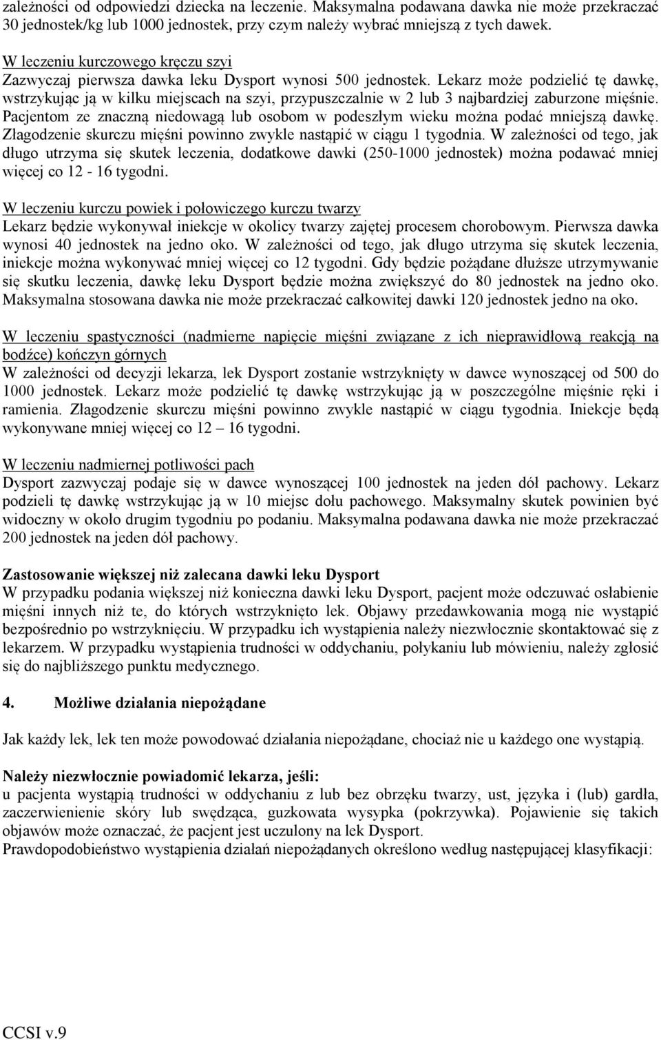 Lekarz może podzielić tę dawkę, wstrzykując ją w kilku miejscach na szyi, przypuszczalnie w 2 lub 3 najbardziej zaburzone mięśnie.