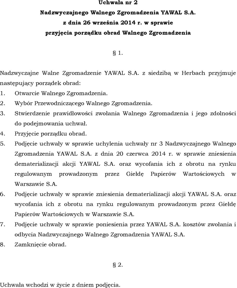 Przyjęcie porządku obrad. 5. Podjęcie uchwały w sprawie uchylenia uchwały nr 3 Nadzwyczajnego Walnego Zgromadzenia YAWAL S.A. z dnia 20 czerwca 2014 r.