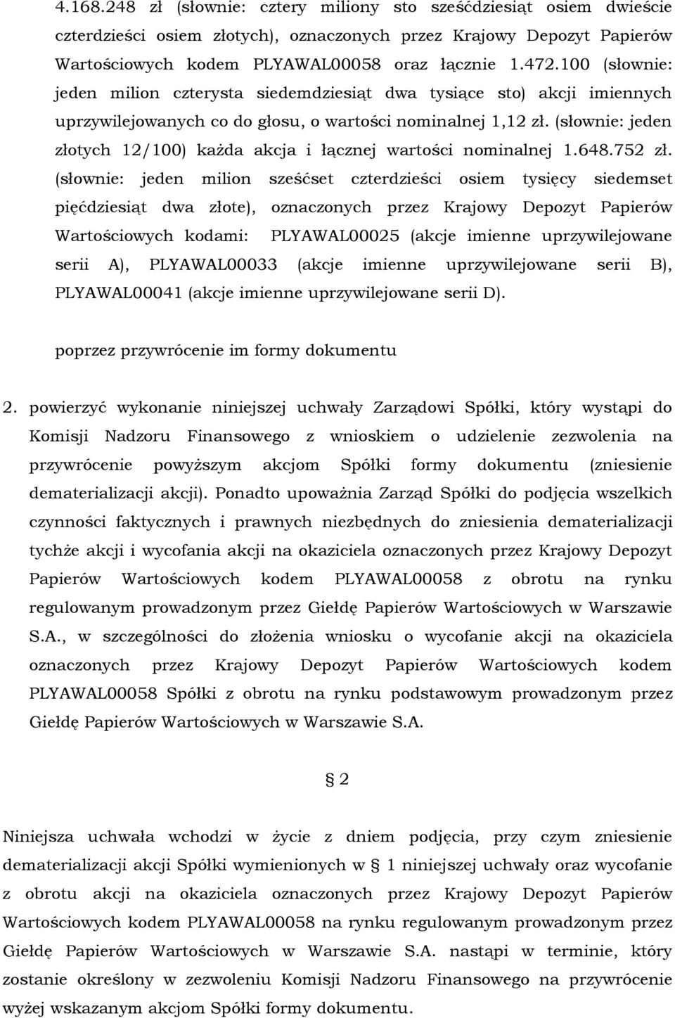 (słownie: jeden złotych 12/100) każda akcja i łącznej wartości nominalnej 1.648.752 zł.