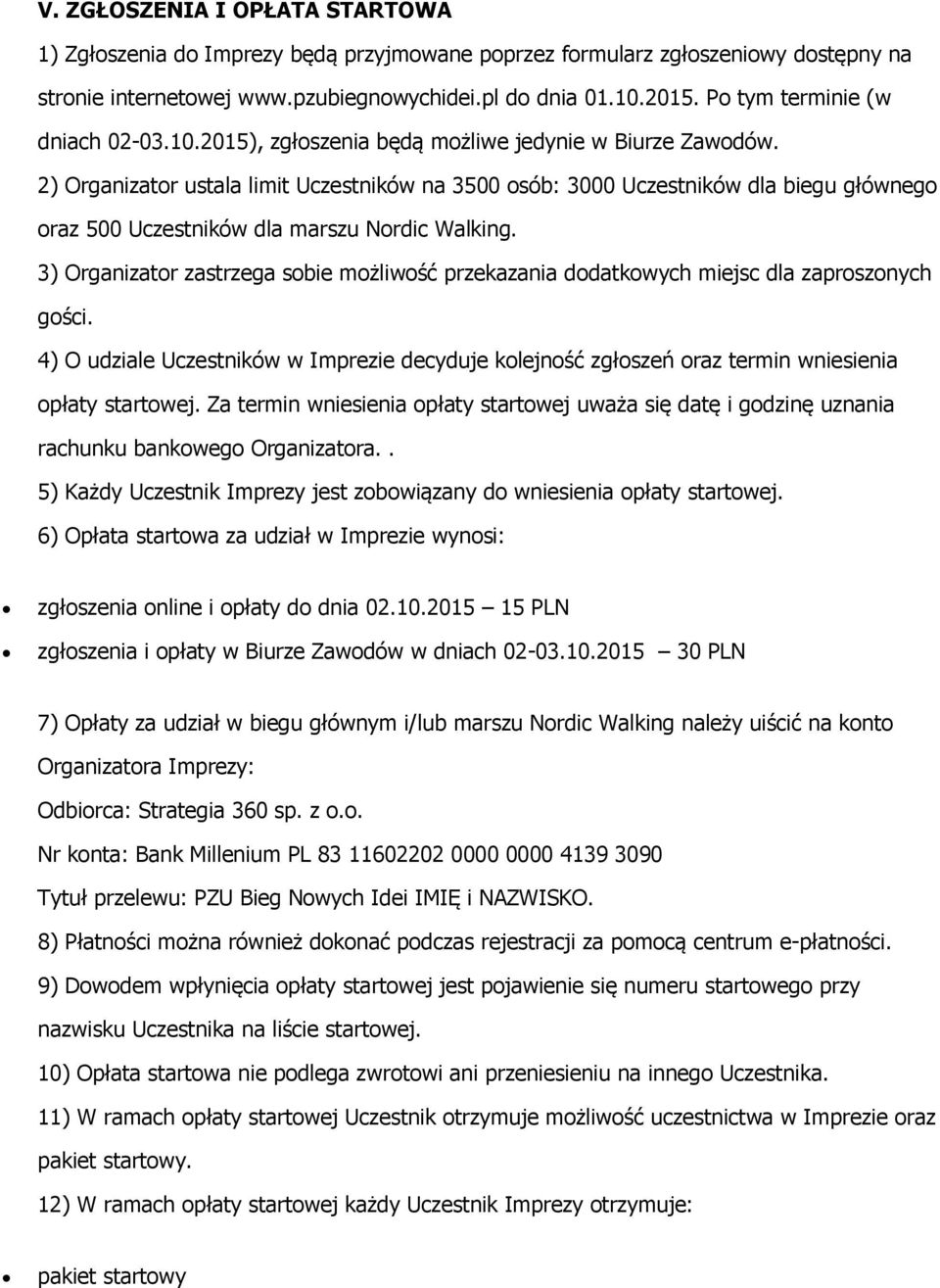 2) Organizator ustala limit Uczestników na 3500 osób: 3000 Uczestników dla biegu głównego oraz 500 Uczestników dla marszu Nordic Walking.
