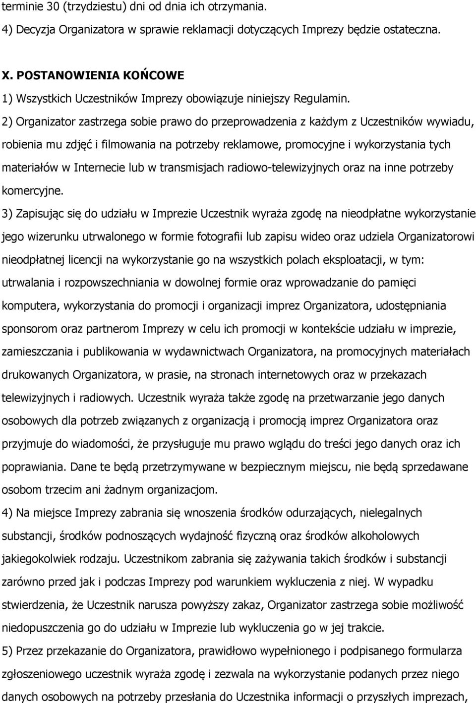 2) Organizator zastrzega sobie prawo do przeprowadzenia z każdym z Uczestników wywiadu, robienia mu zdjęć i filmowania na potrzeby reklamowe, promocyjne i wykorzystania tych materiałów w Internecie