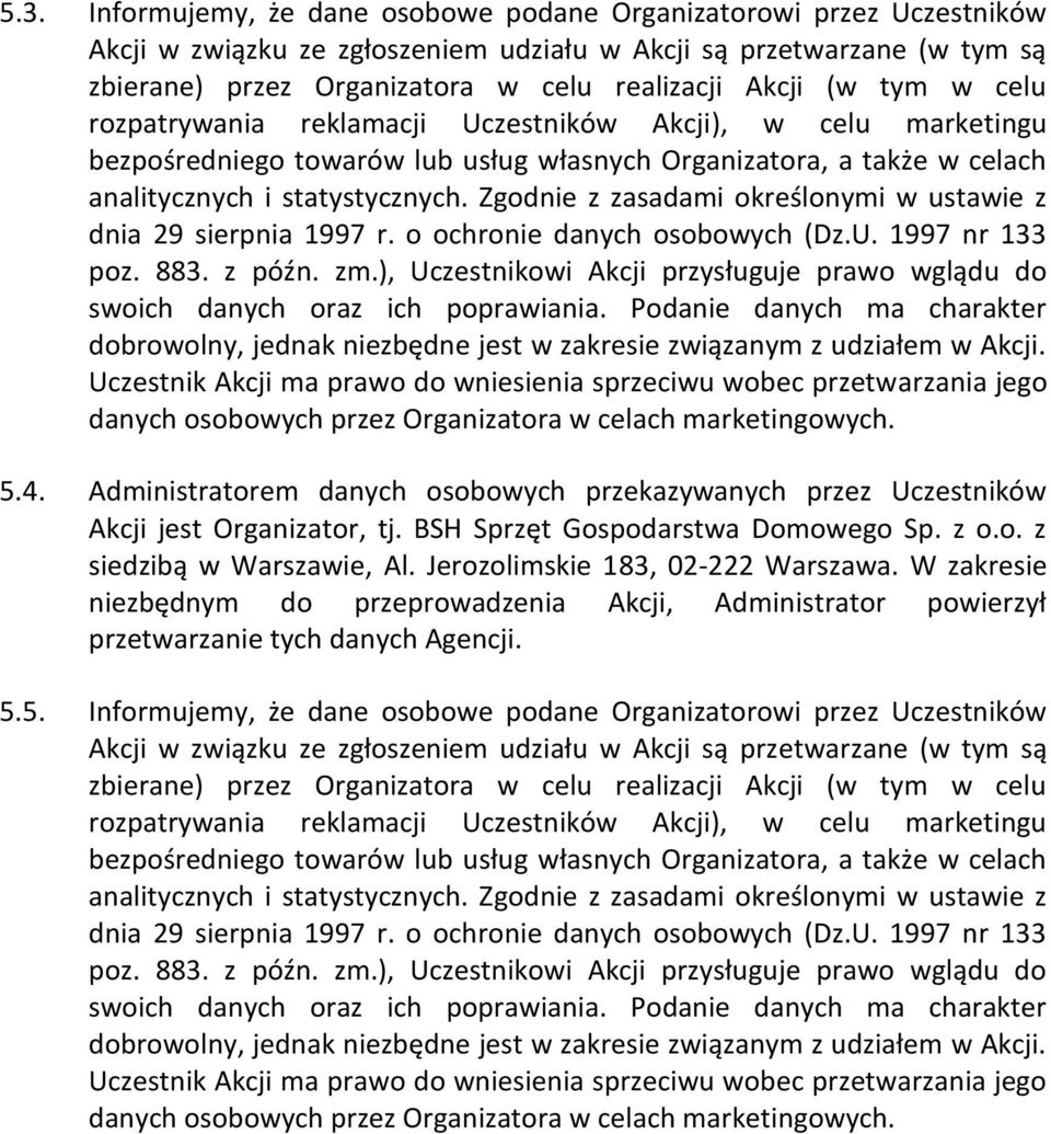 Zgodnie z zasadami określonymi w ustawie z dnia 29 sierpnia 1997 r. o ochronie danych osobowych (Dz.U. 1997 nr 133 poz. 883. z późn. zm.