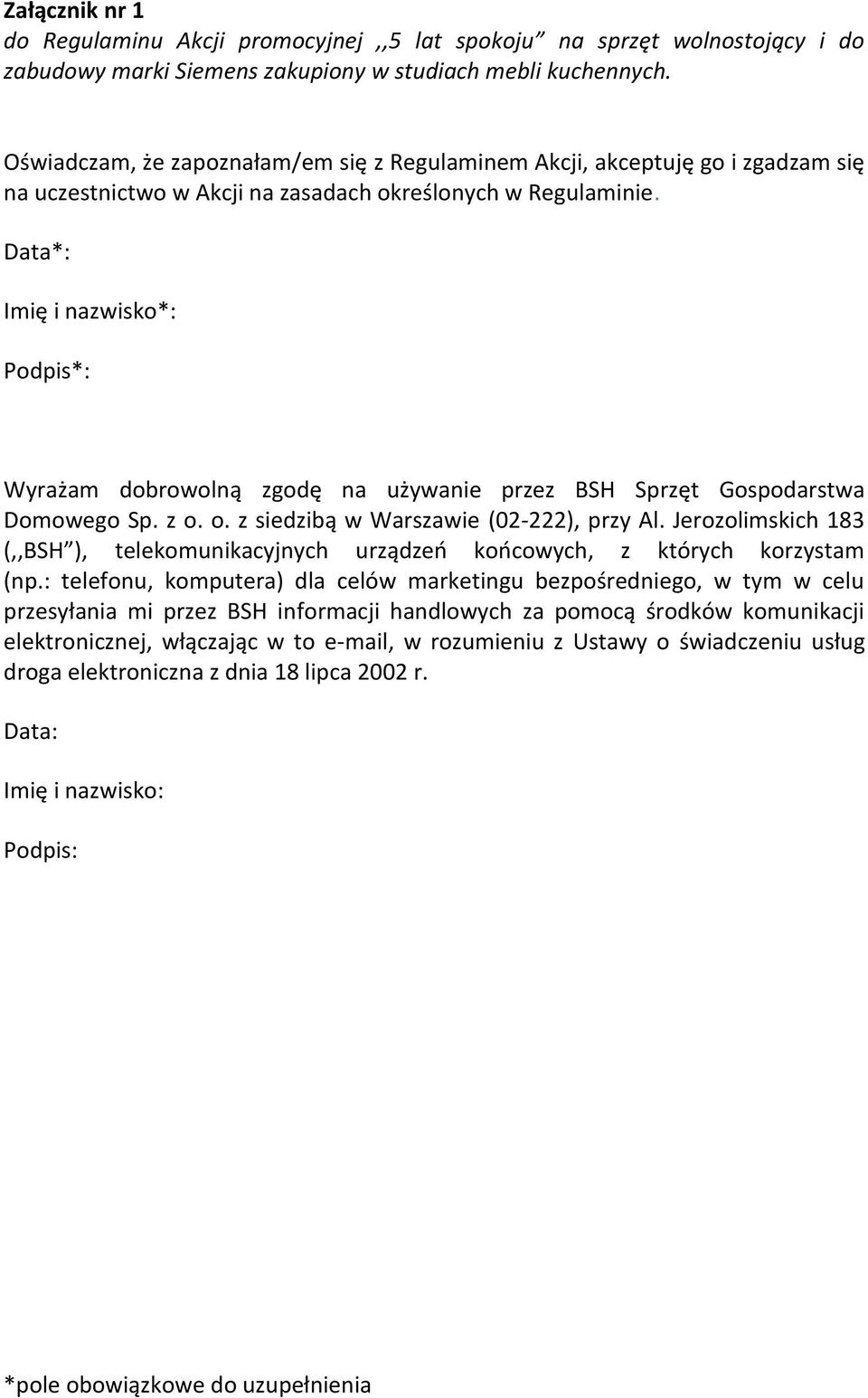 Data*: Imię i nazwisko*: Podpis*: Wyrażam dobrowolną zgodę na używanie przez BSH Sprzęt Gospodarstwa Domowego Sp. z o. o. z siedzibą w Warszawie (02-222), przy Al.
