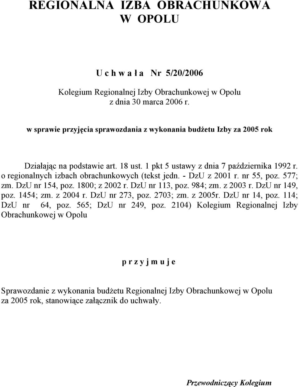 o regionalnych izbach obrachunkowych (tekst jedn. - DzU z 2001 r. nr 55, poz. 577; zm. DzU nr 154, poz. 1800; z 2002 r. DzU nr 113, poz. 984; zm. z 2003 r. DzU nr 149, poz. 1454; zm. z 2004 r.