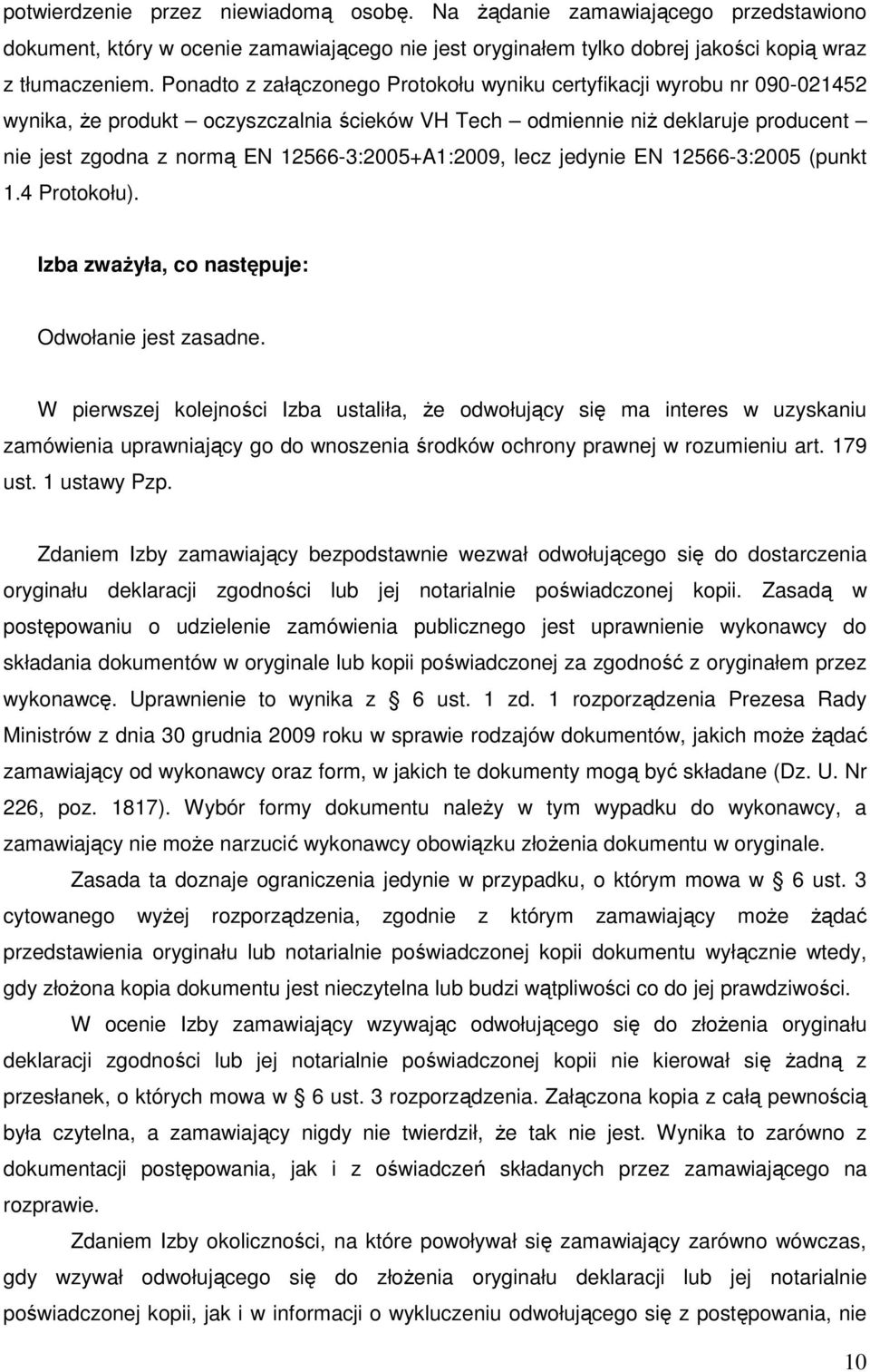 12566-3:2005+A1:2009, lecz jedynie EN 12566-3:2005 (punkt 1.4 Protokołu). Izba zwaŝyła, co następuje: Odwołanie jest zasadne.
