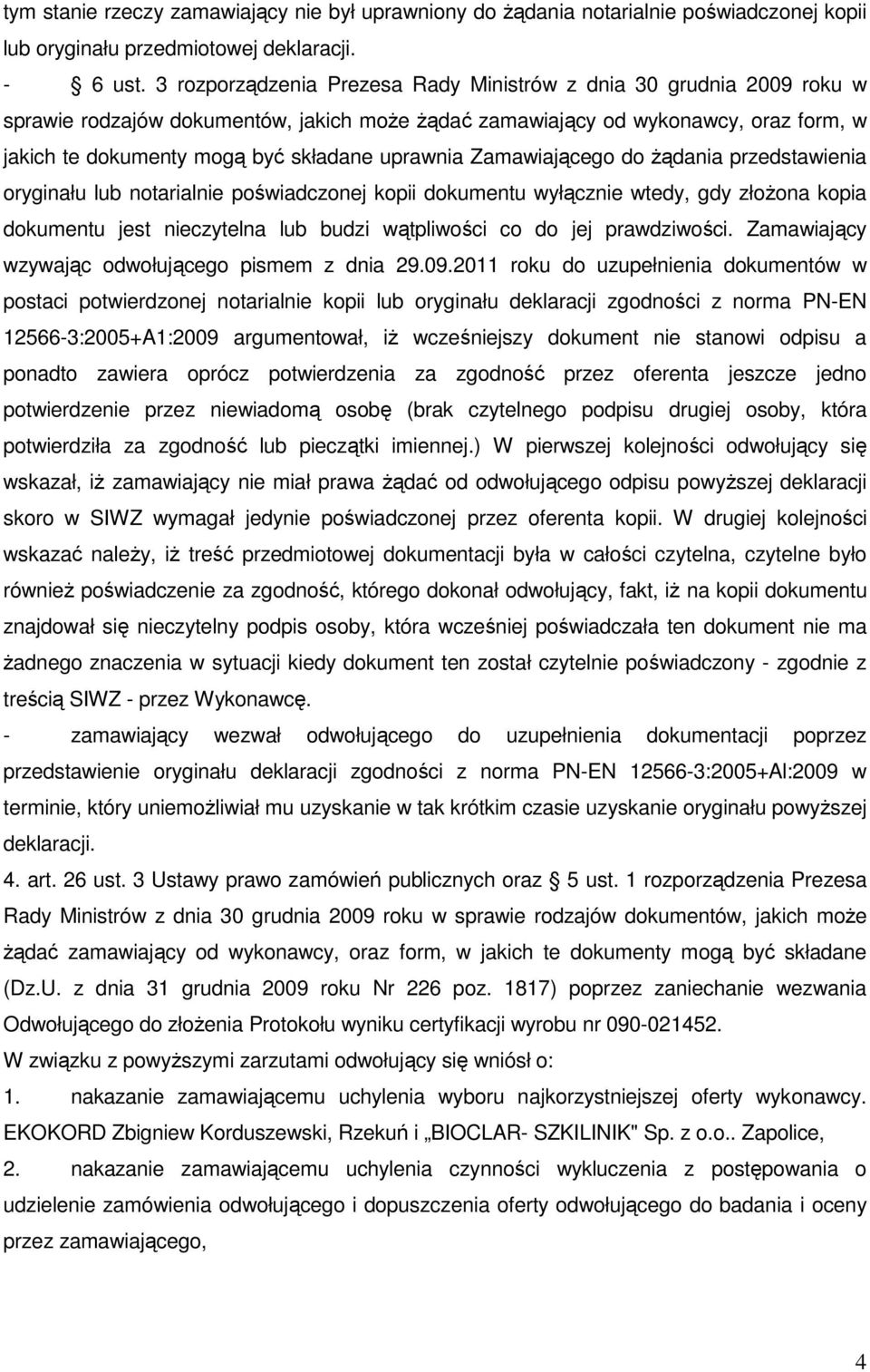 uprawnia Zamawiającego do Ŝądania przedstawienia oryginału lub notarialnie poświadczonej kopii dokumentu wyłącznie wtedy, gdy złoŝona kopia dokumentu jest nieczytelna lub budzi wątpliwości co do jej