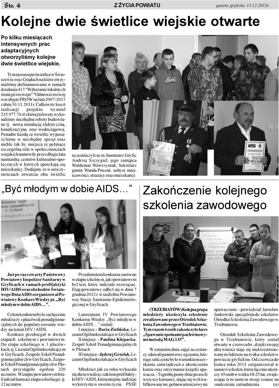i rozwój wsi objête PROW na lata 2007-2013 z dnia 30.11.2011r. Ca³kowity koszt realizacji projektu wyniós³ 215.977,74 z³ z której to kwoty wykonaliœmy niezbêdne roboty budowlane tj.
