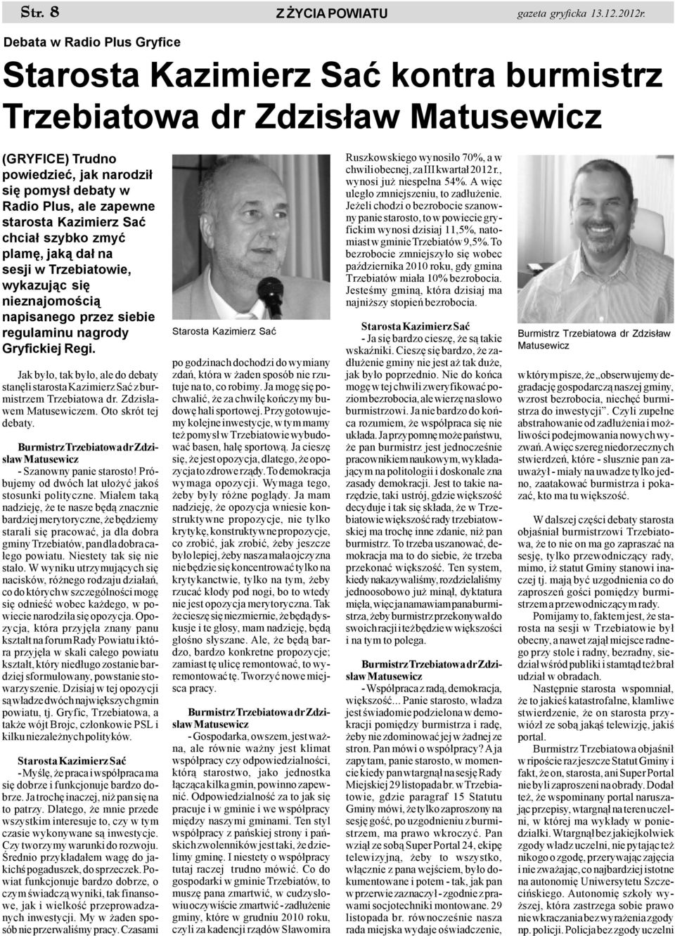 Kazimierz Saæ chcia³ szybko zmyæ plamê, jak¹ da³ na sesji w Trzebiatowie, wykazuj¹c siê nieznajomoœci¹ napisanego przez siebie regulaminu nagrody Gryfickiej Regi.