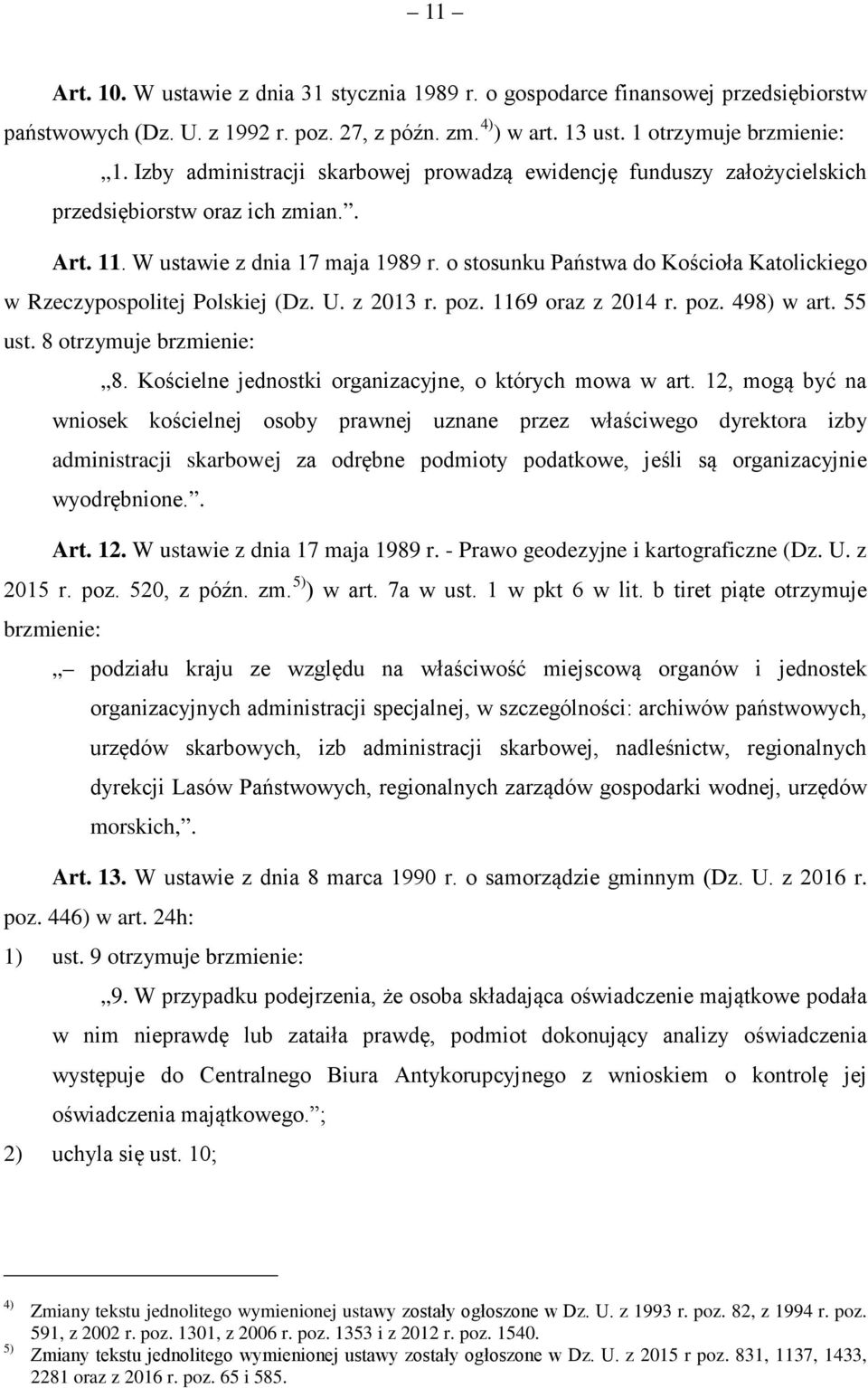 o stosunku Państwa do Kościoła Katolickiego w Rzeczypospolitej Polskiej (Dz. U. z 2013 r. poz. 1169 oraz z 2014 r. poz. 498) w art. 55 ust. 8 otrzymuje brzmienie: 8.
