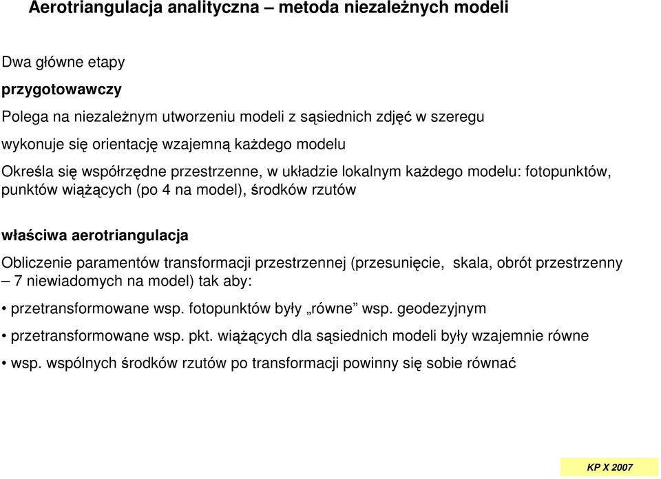 właściwa aeotiangulacja liczenie paamentów tansfomacji pzestzennej pzesunięcie skala oót pzestzenn 7 niewiaomch na moel tak a: pzetansfomowane wsp.