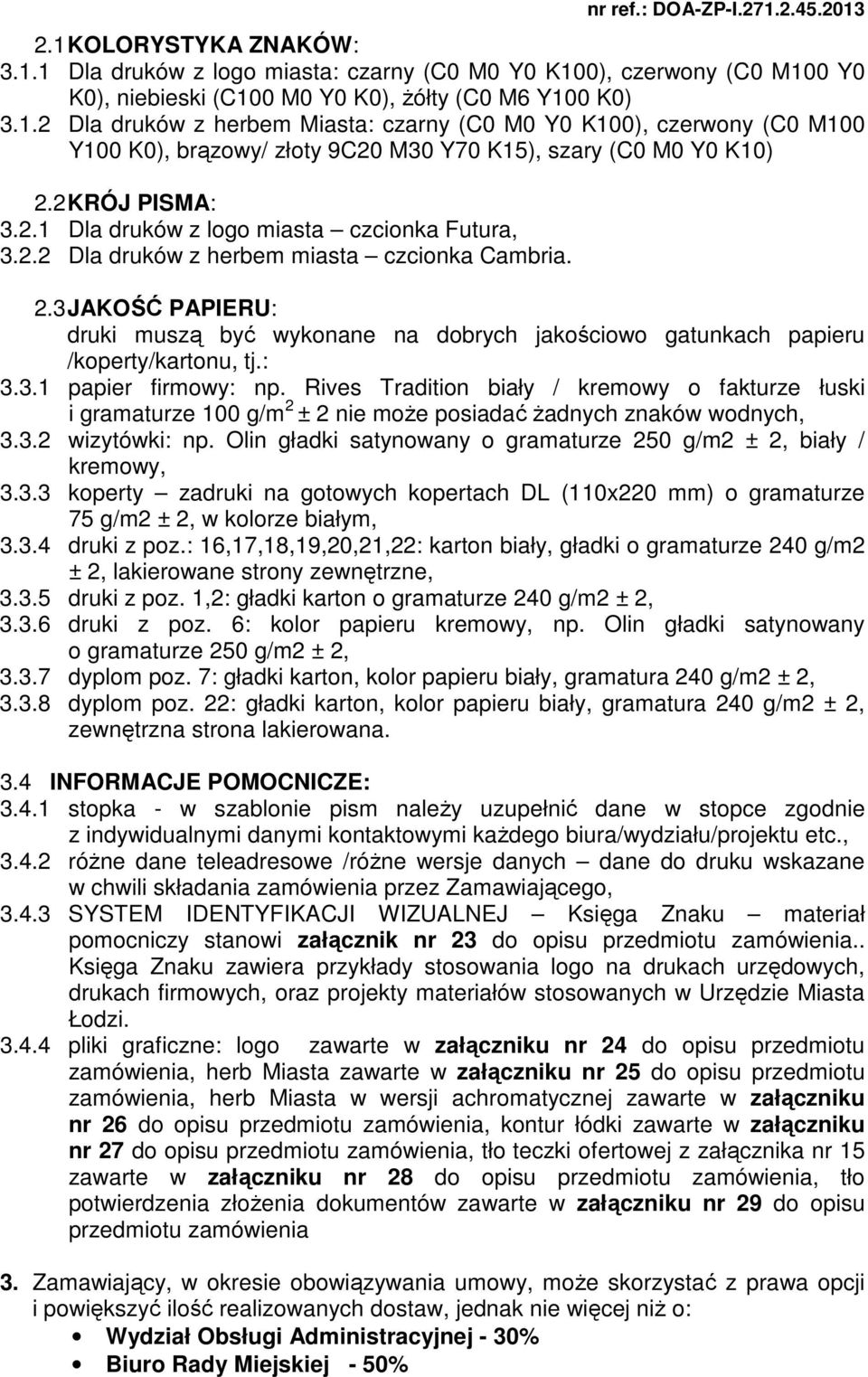 3 JAKOŚĆ PAPIERU: druki muszą być wykonane na dobrych jakościowo gatunkach papieru /koperty/kartonu, tj.: 3.3.1 papier firmowy: np.