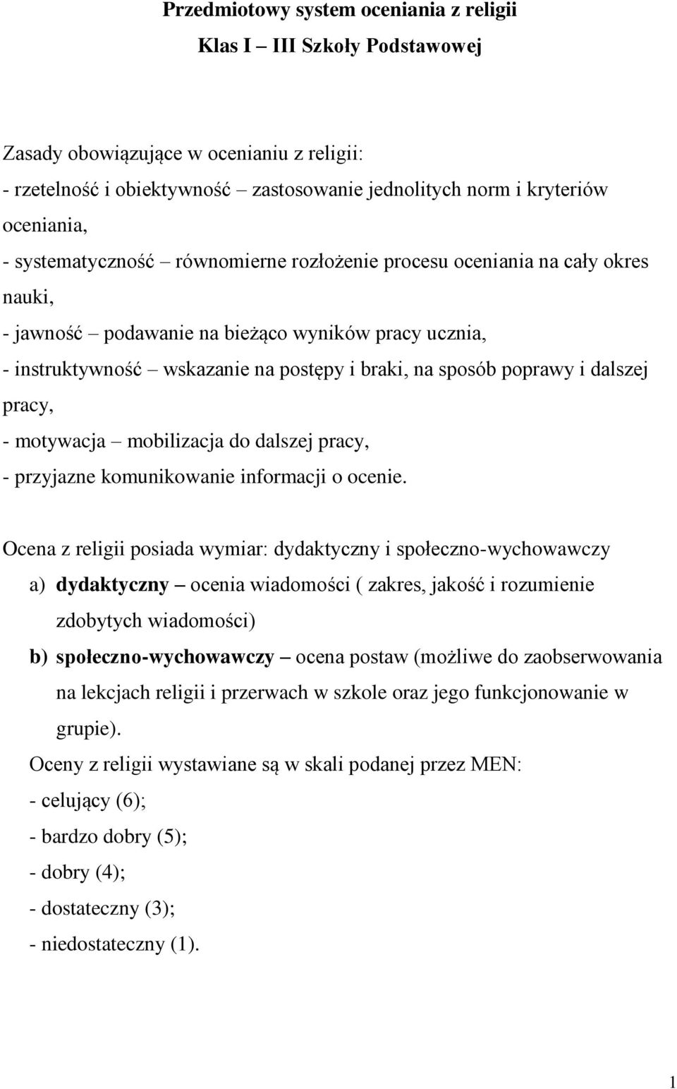 dalszej pracy, - motywacja mobilizacja do dalszej pracy, - przyjazne komunikowanie informacji o ocenie.