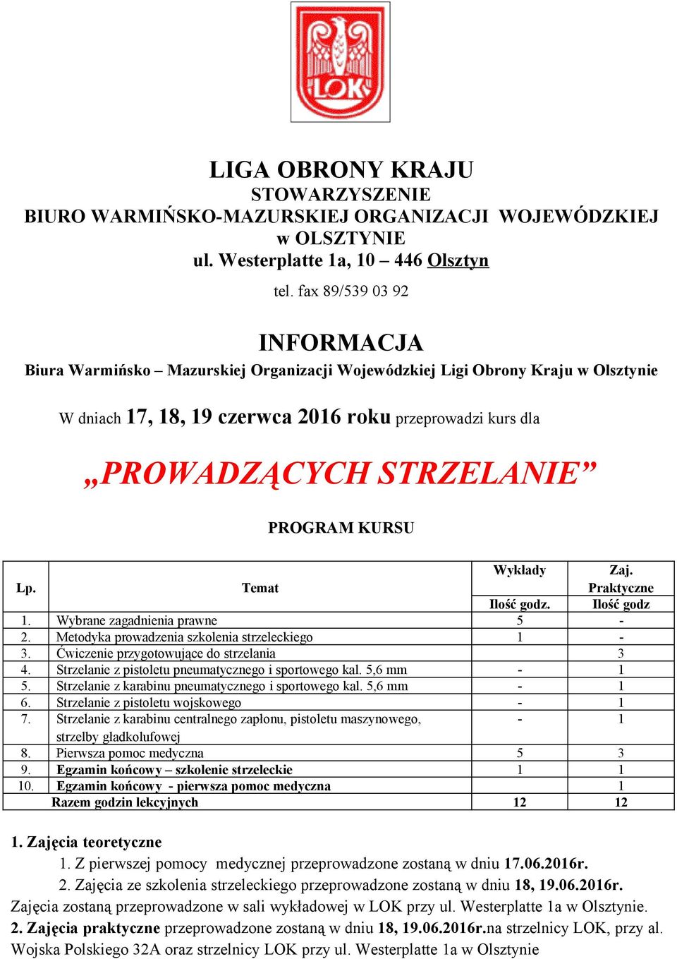 PROGRAM KURSU Wykłady Zaj. Lp. Temat Praktyczne Ilość godz. Ilość godz 1. Wybrane zagadnienia prawne 5-2. Metodyka prowadzenia szkolenia strzeleckiego 1-3. Ćwiczenie przygotowujące do strzelania 3 4.