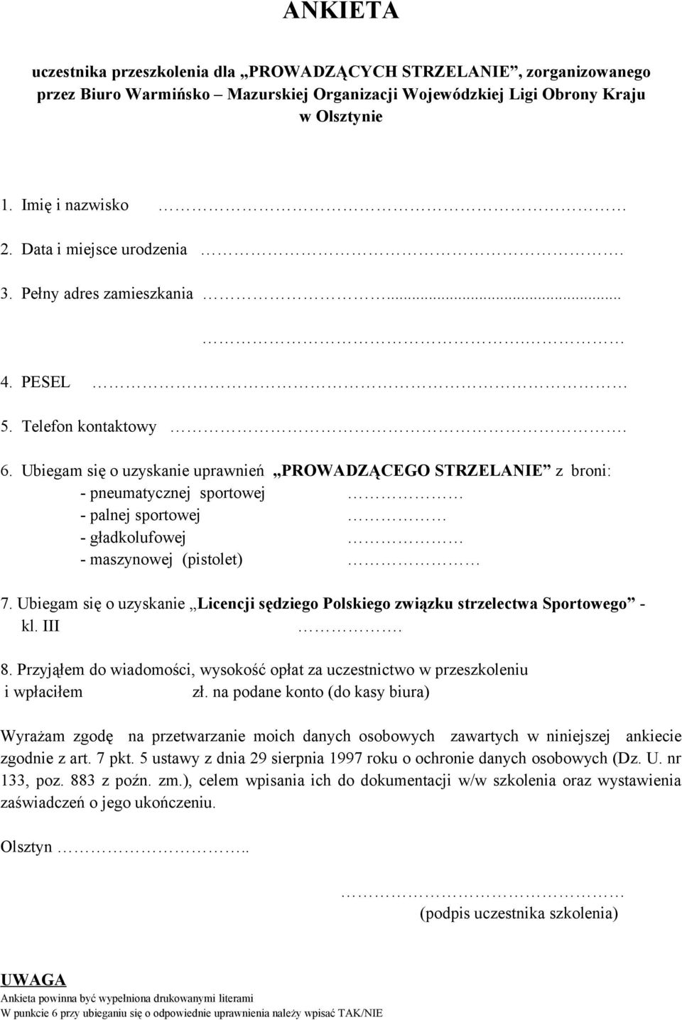 Ubiegam się o uzyskanie uprawnień PROWADZĄCEGO STRZELANIE z broni: - pneumatycznej sportowej - palnej sportowej - gładkolufowej - maszynowej (pistolet) 7.