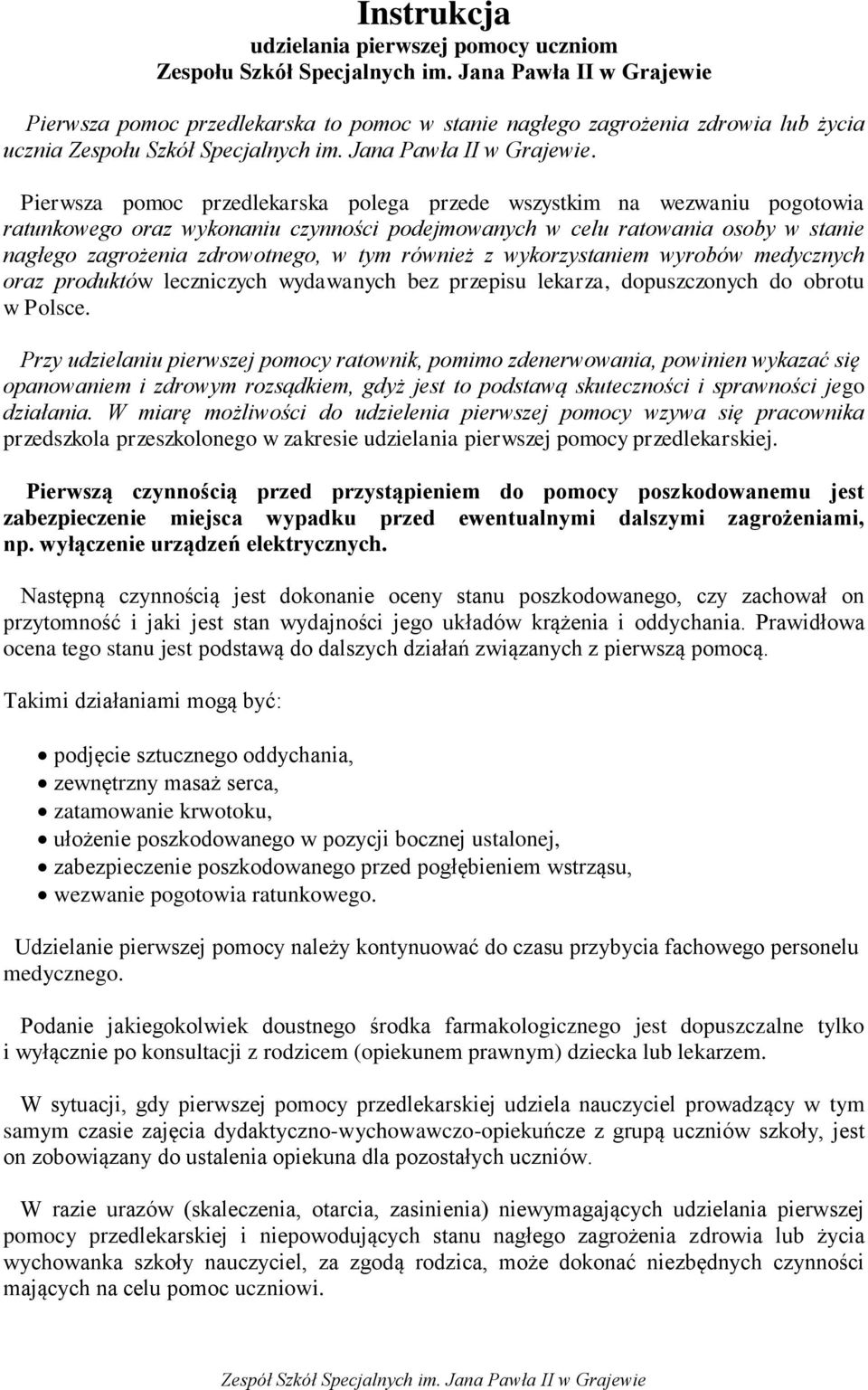 Pierwsza pomoc przedlekarska polega przede wszystkim na wezwaniu pogotowia ratunkowego oraz wykonaniu czynności podejmowanych w celu ratowania osoby w stanie nagłego zagrożenia zdrowotnego, w tym