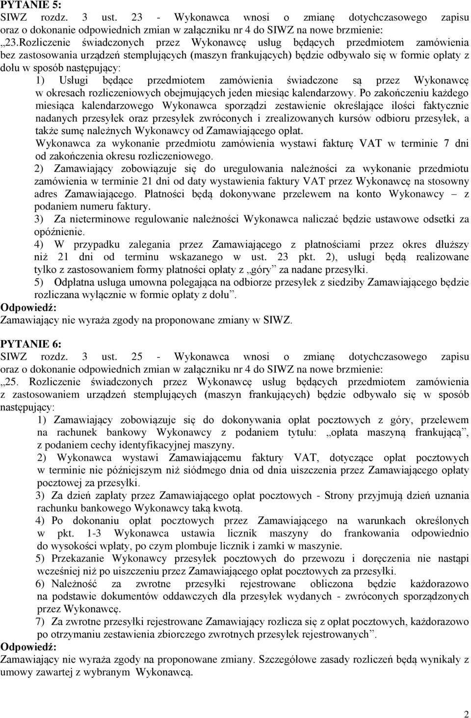 następujący: 1) Usługi będące przedmiotem zamówienia świadczone są przez Wykonawcę w okresach rozliczeniowych obejmujących jeden miesiąc kalendarzowy.