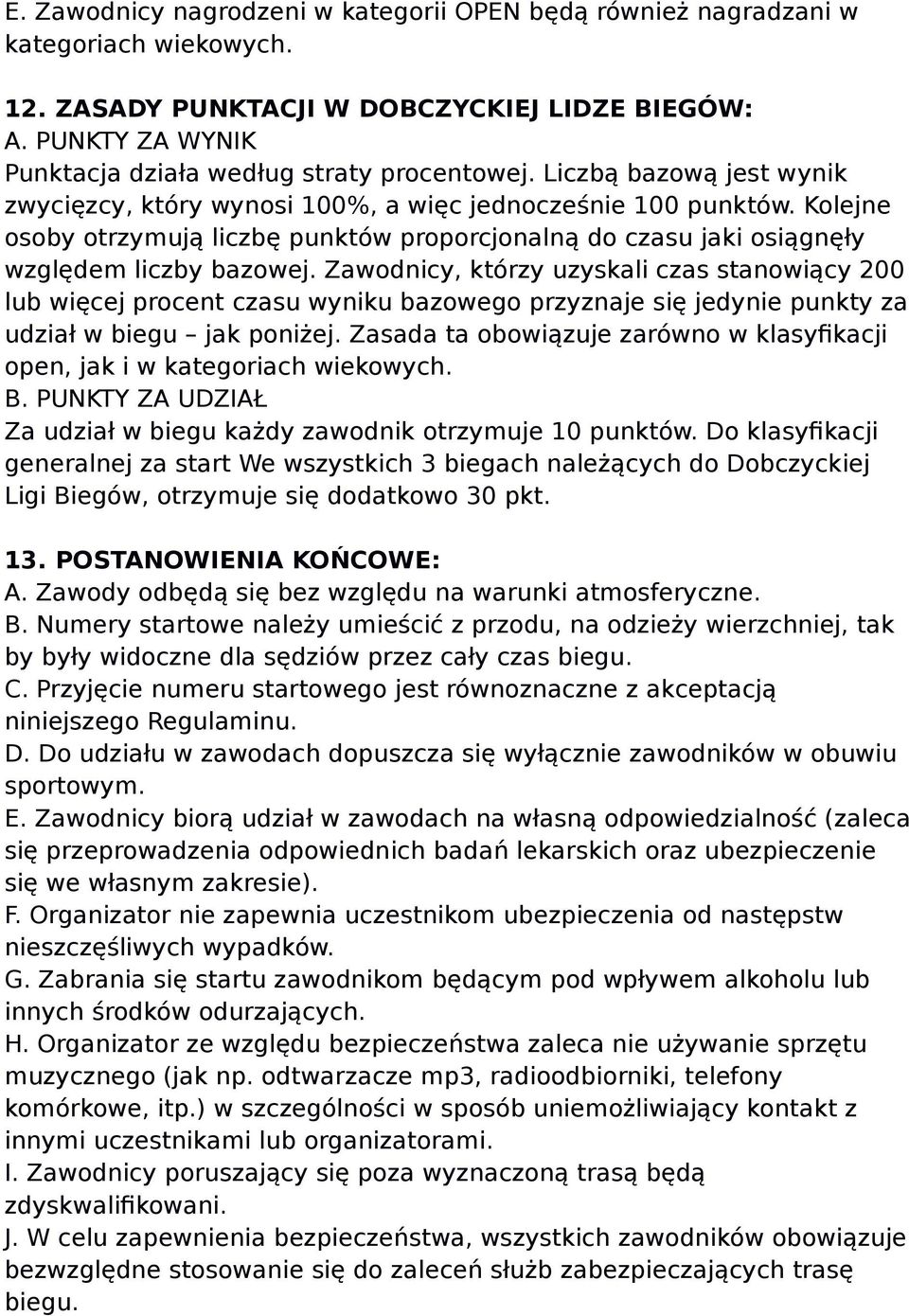 Kolejne osoby otrzymują liczbę punktów proporcjonalną do czasu jaki osiągnęły względem liczby bazowej.