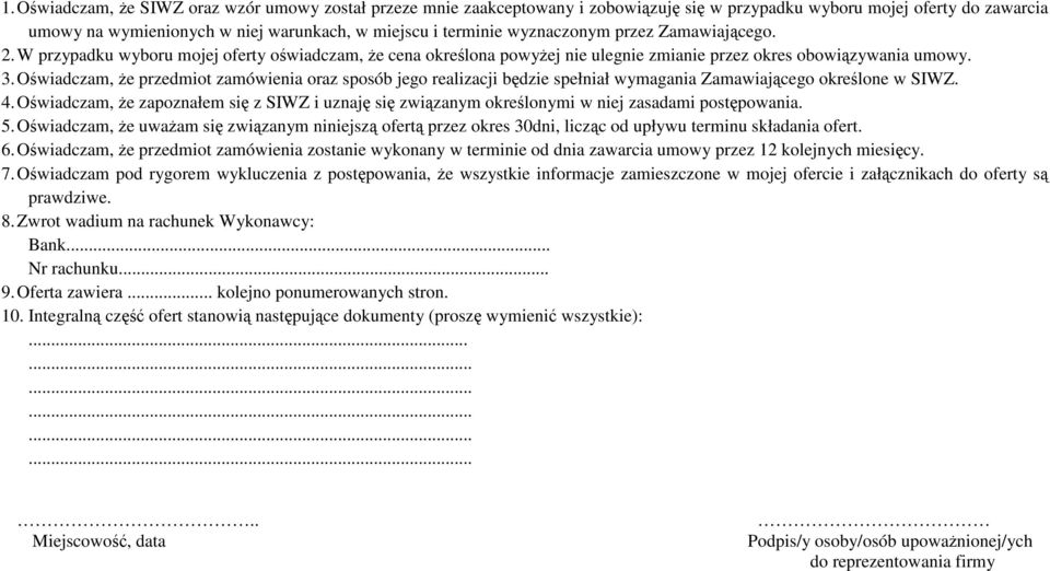 Oświadczam, że przedmiot zamówienia oraz sposób jego realizacji będzie spełniał wymagania Zamawiającego określone w SIWZ. 4.