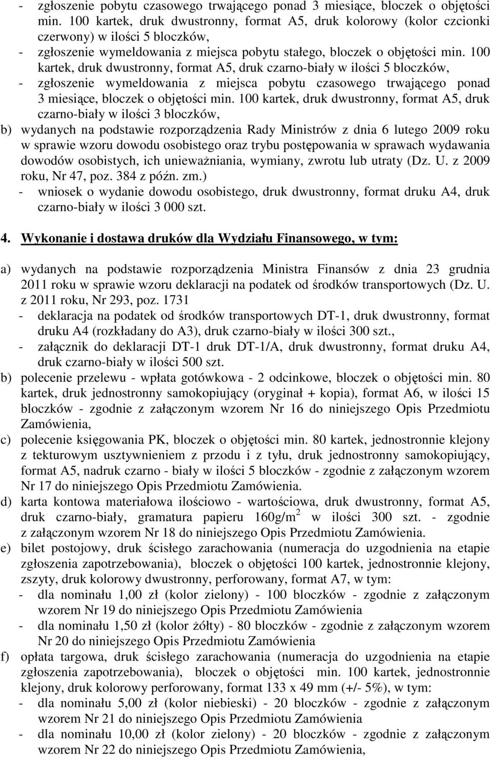 100 kartek, druk dwustronny, format A5, druk czarno-biały w ilości 5 bloczków, - zgłoszenie wymeldowania z miejsca pobytu czasowego trwającego ponad 3 miesiące, bloczek o objętości min.