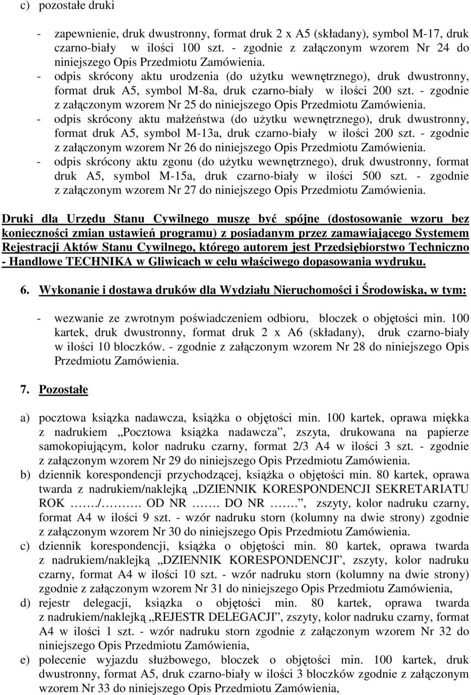- odpis skrócony aktu urodzenia (do uŝytku wewnętrznego), druk dwustronny, format druk A5, symbol M-8a, druk czarno-biały w ilości 200 szt.