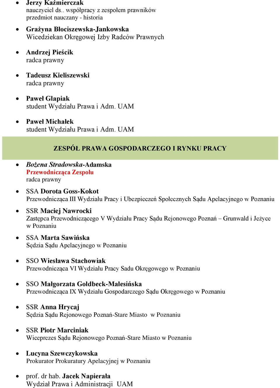 Michałek ZESPÓŁ PRAWA GOSPODARCZEGO I RYNKU PRACY Bożena Stradowska-Adamska Przewodnicząca Zespołu SSA Dorota Goss-Kokot Przewodnicząca III Wydziału Pracy i Ubezpieczeń Społecznych Sądu Apelacyjnego