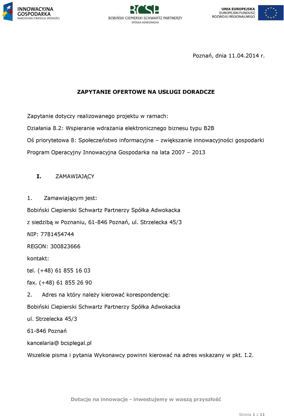 2013 I. ZAMAWIAJĄCY 1. Zamawiającym jest: Bobiński Ciepierski Schwartz Partnerzy Spółka Adwokacka z siedzibą w Poznaniu, 61-846 Poznań, ul.
