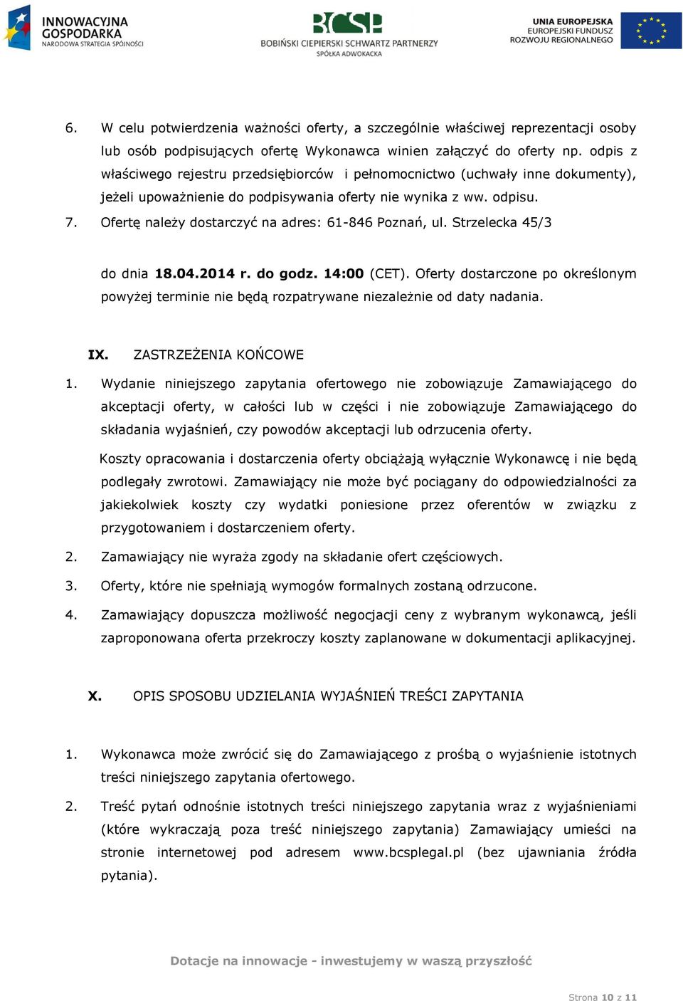 Ofertę należy dostarczyć na adres: 61-846 Poznań, ul. Strzelecka 45/3 do dnia 18.04.2014 r. do godz. 14:00 (CET).