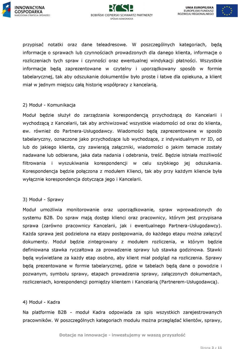Wszystkie informacje będą zaprezentowane w czytelny i uporządkowany sposób w formie tabelarycznej, tak aby odszukanie dokumentów było proste i łatwe dla opiekuna, a klient miał w jednym miejscu całą