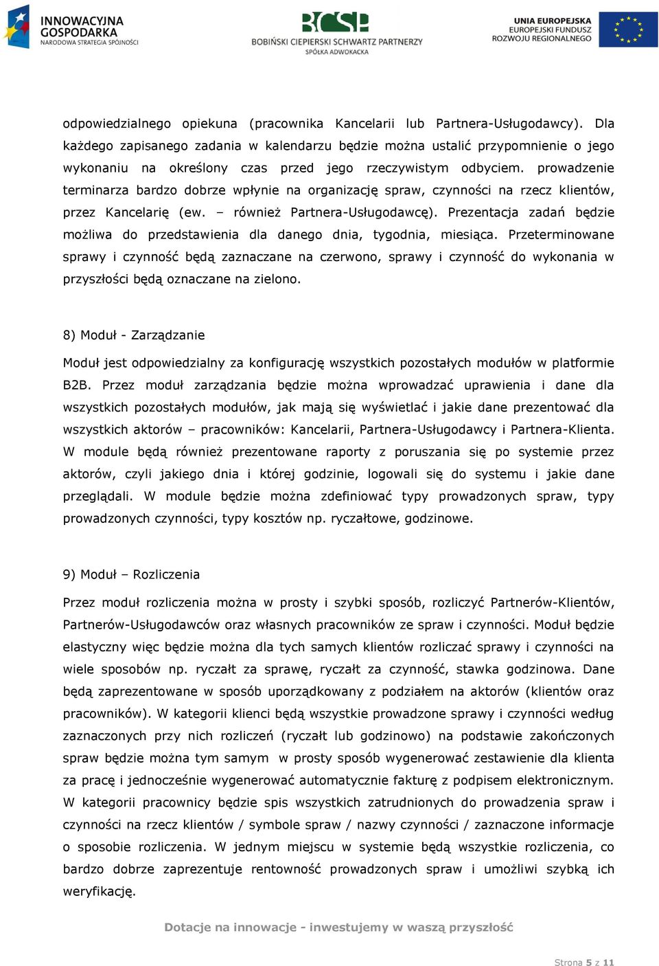 prowadzenie terminarza bardzo dobrze wpłynie na organizację spraw, czynności na rzecz klientów, przez Kancelarię (ew. również Partnera-Usługodawcę).