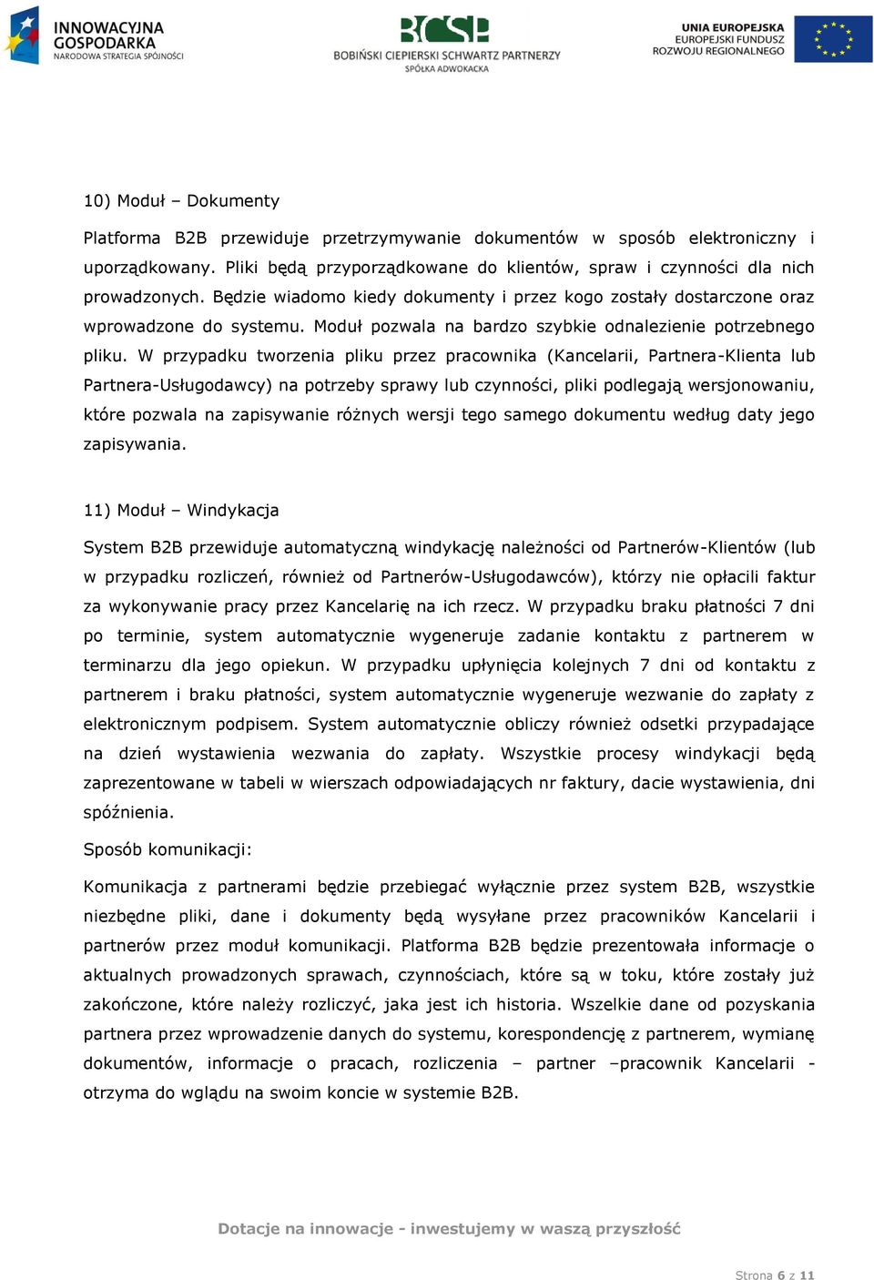 W przypadku tworzenia pliku przez pracownika (Kancelarii, Partnera-Klienta lub Partnera-Usługodawcy) na potrzeby sprawy lub czynności, pliki podlegają wersjonowaniu, które pozwala na zapisywanie