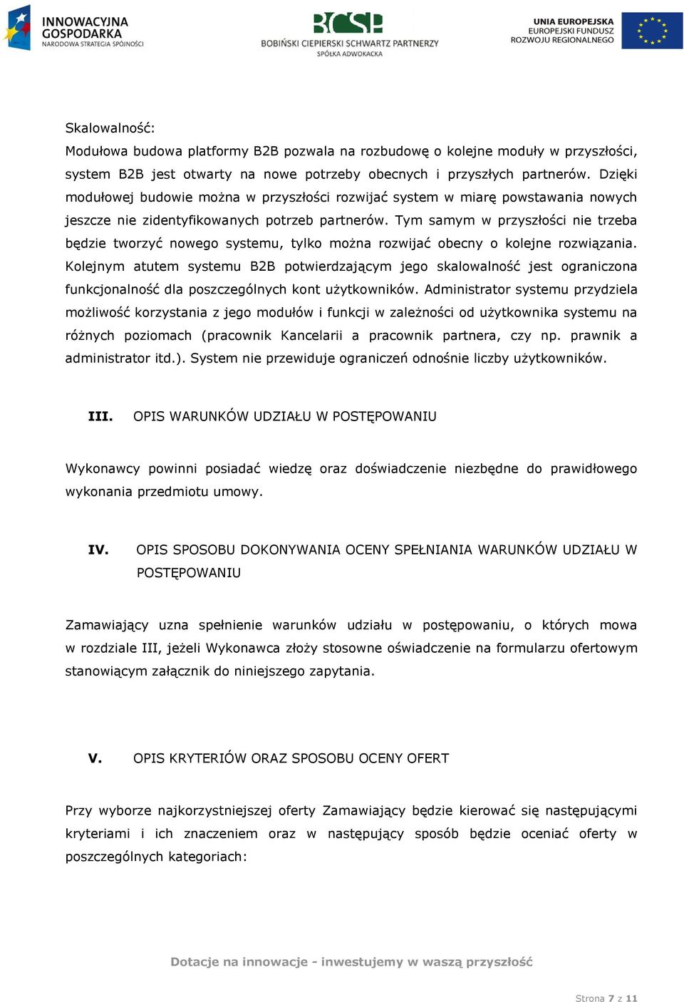 Tym samym w przyszłości nie trzeba będzie tworzyć nowego systemu, tylko można rozwijać obecny o kolejne rozwiązania.