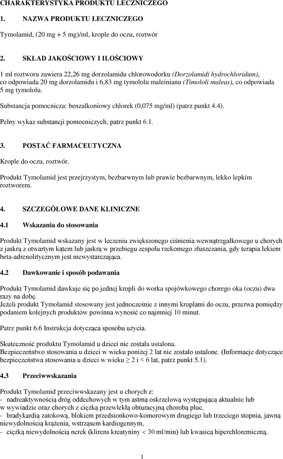 odpowiada 5 mg tymololu. Substancja pomocnicza: benzalkoniowy chlorek (0,075 mg/ml) (patrz punkt 4.4). Pełny wykaz substancji pomocniczych, patrz punkt 6.1. 3.