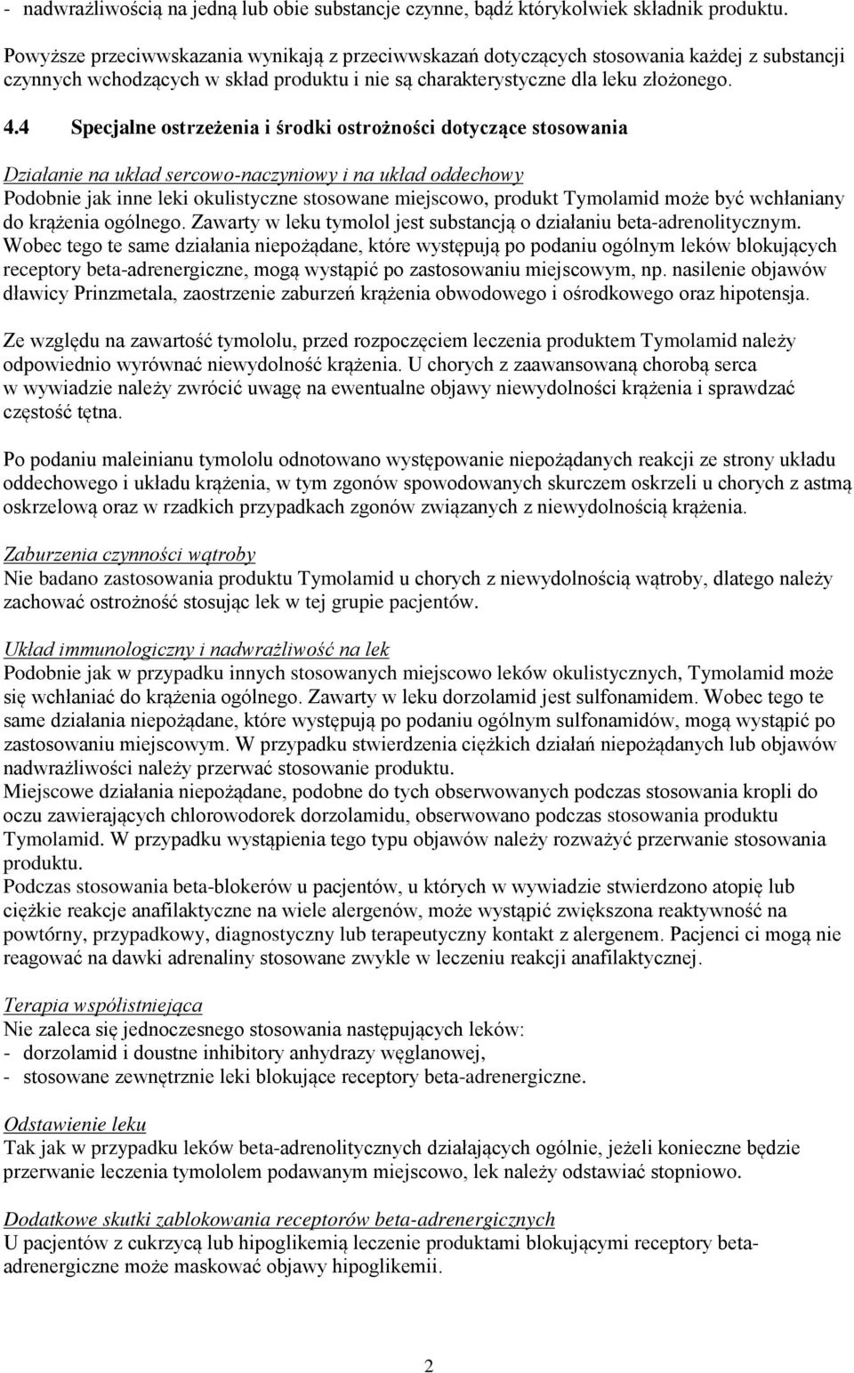 4 Specjalne ostrzeżenia i środki ostrożności dotyczące stosowania Działanie na układ sercowo-naczyniowy i na układ oddechowy Podobnie jak inne leki okulistyczne stosowane miejscowo, produkt Tymolamid