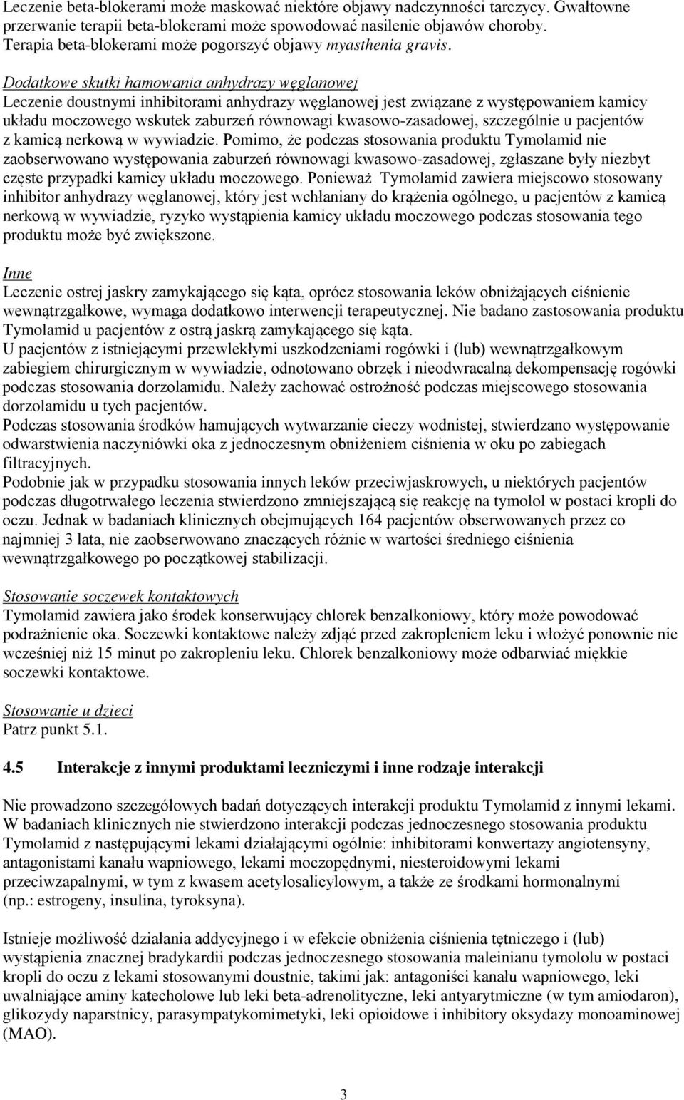 Dodatkowe skutki hamowania anhydrazy węglanowej Leczenie doustnymi inhibitorami anhydrazy węglanowej jest związane z występowaniem kamicy układu moczowego wskutek zaburzeń równowagi
