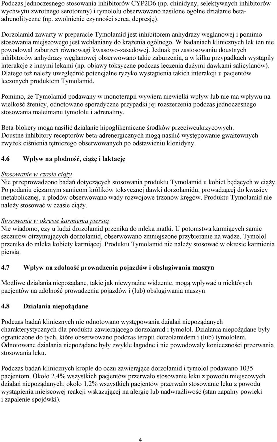W badaniach klinicznych lek ten nie powodował zaburzeń równowagi kwasowo-zasadowej.
