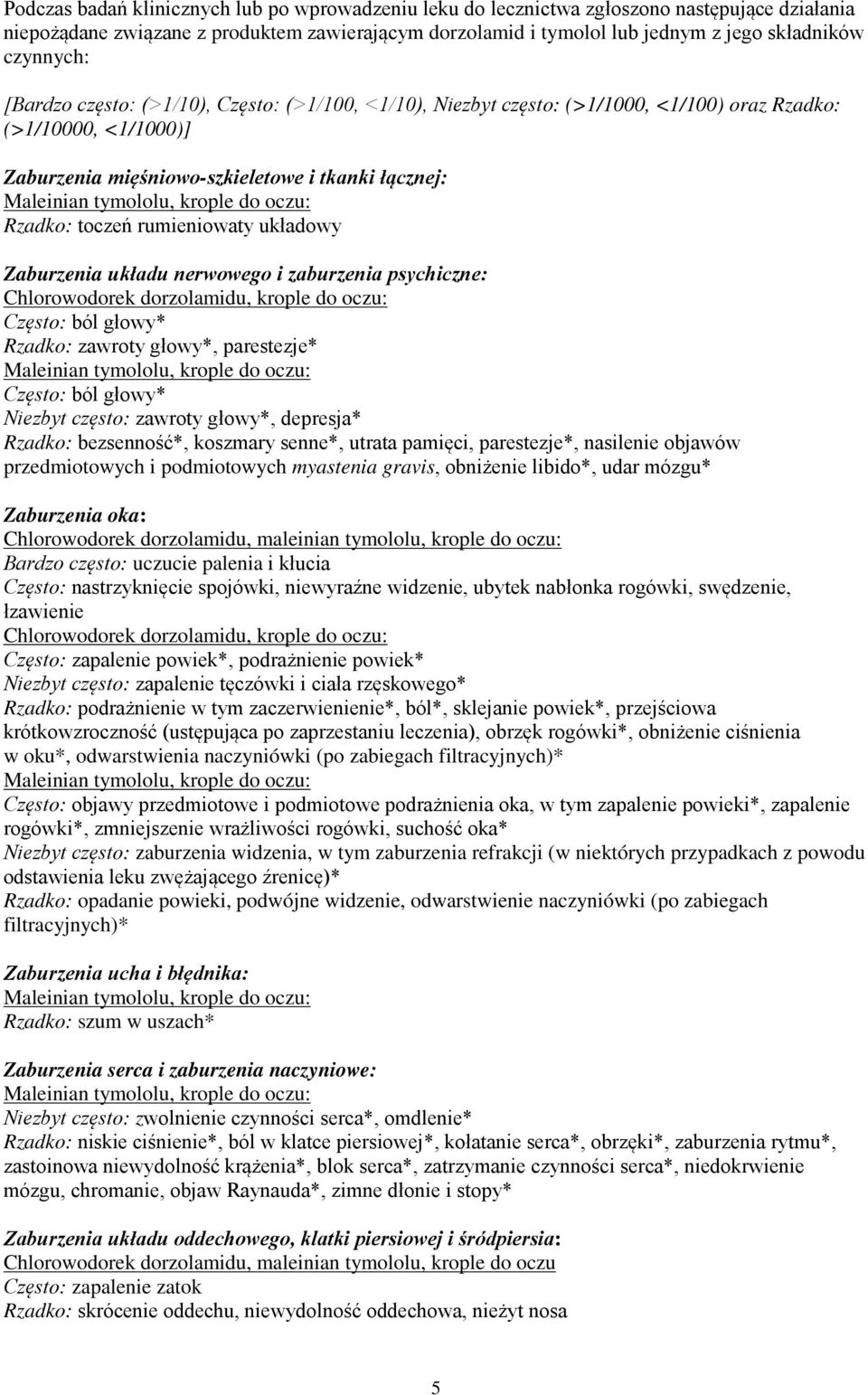 rumieniowaty układowy Zaburzenia układu nerwowego i zaburzenia psychiczne: Chlorowodorek dorzolamidu, krople do oczu: Często: ból głowy* Rzadko: zawroty głowy*, parestezje* Często: ból głowy* Niezbyt